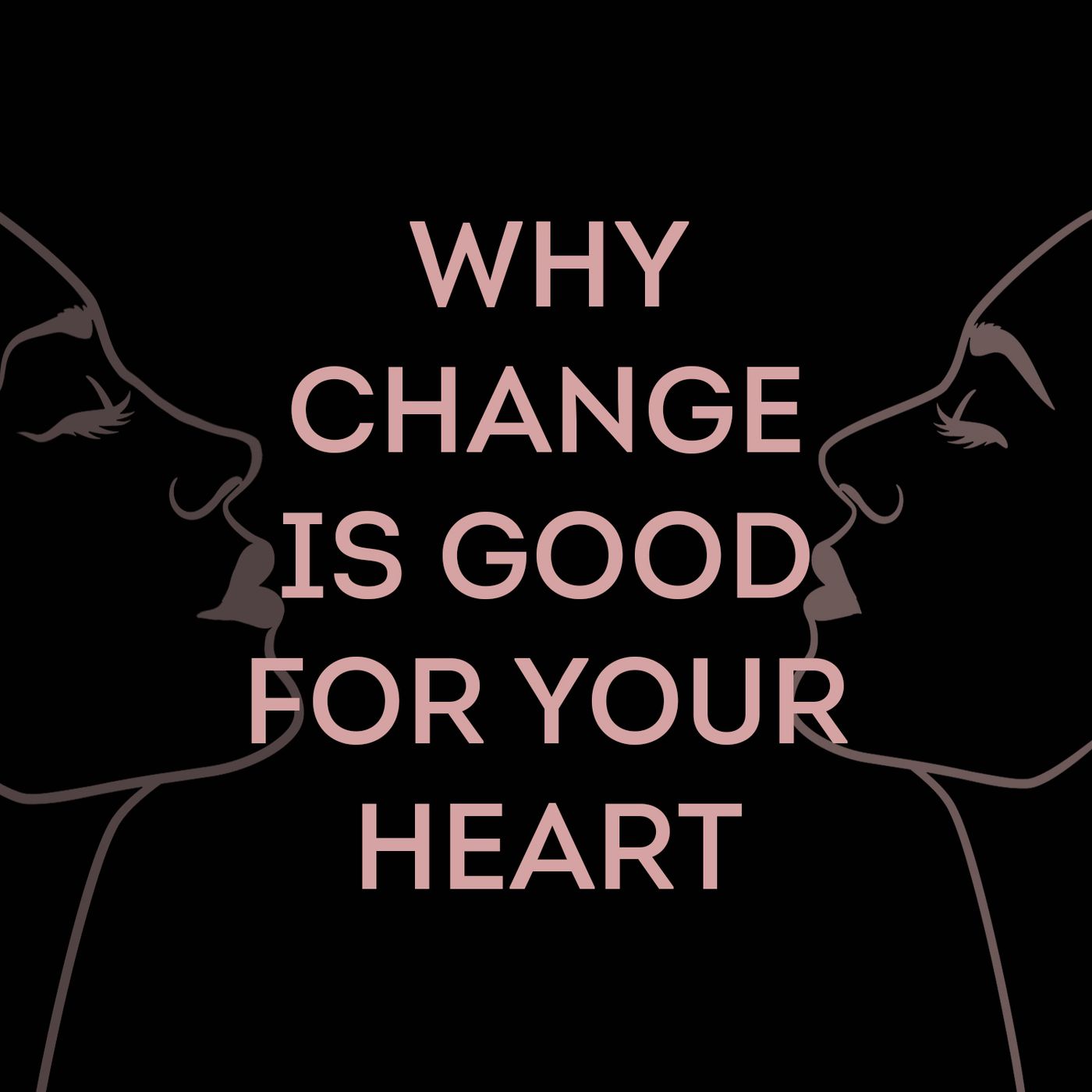 Why Change Is Good For Your Heart