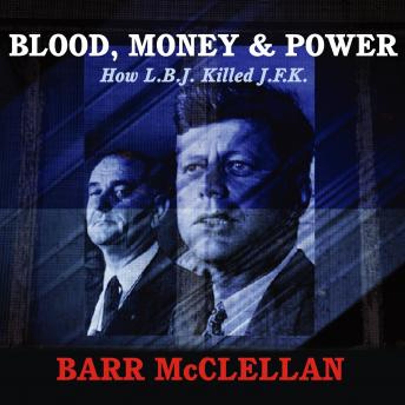 Blood, Money & Power: How L.B.J. Killed J.F.K. by Barr McClellan