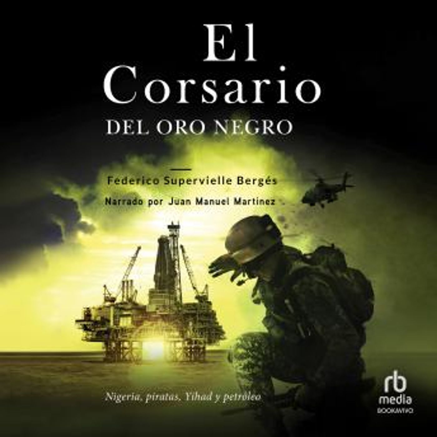 [Spanish] - El corsario del oro negro: Nigeria, piratas, Yihad y petróleo by Federico Supervielle Bergés episode artwork