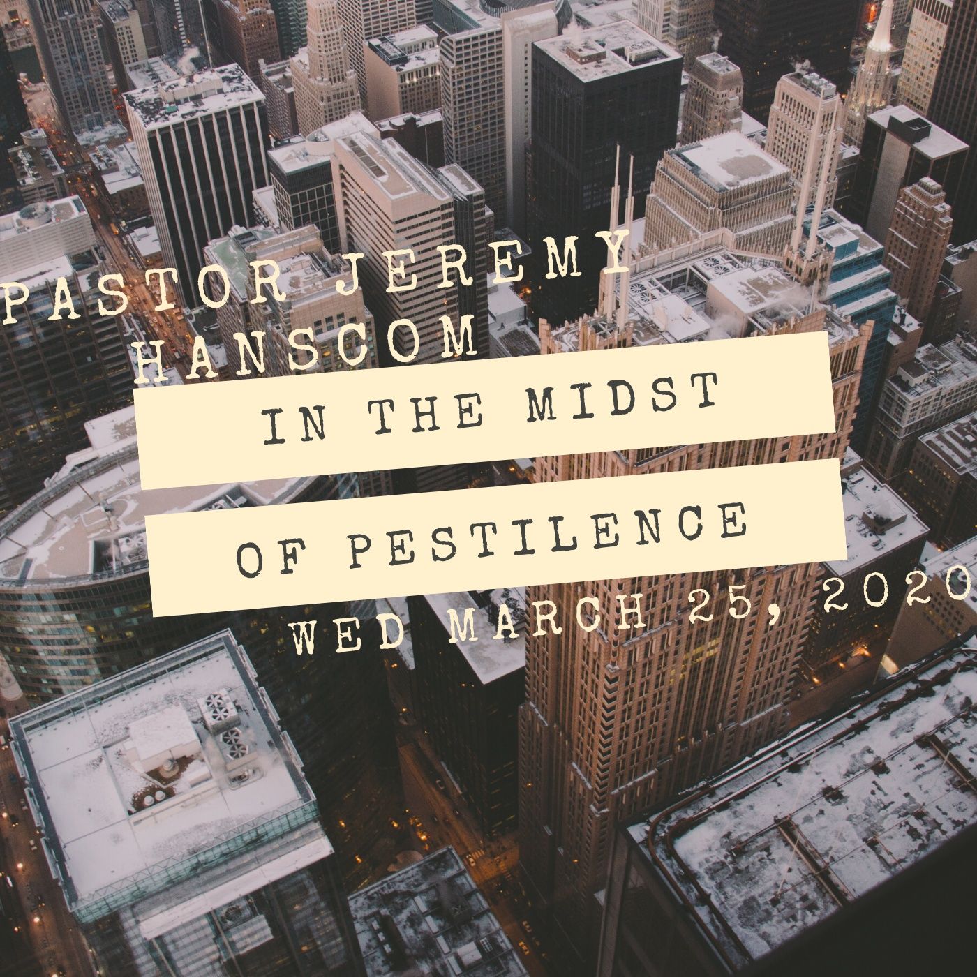 Pastor Jeremy Hanscom- In The Midst Of Pestilence. Wed, March 25, 2020.