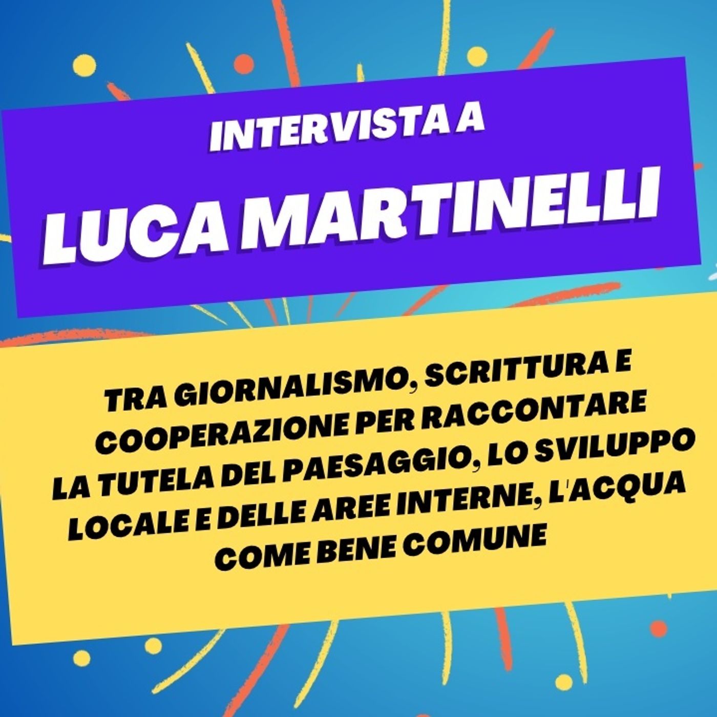 Fare inchiesta e cooperare per tutelare paesaggio e acqua come beni comuni - Intervista a Luca Martinelli episode artwork