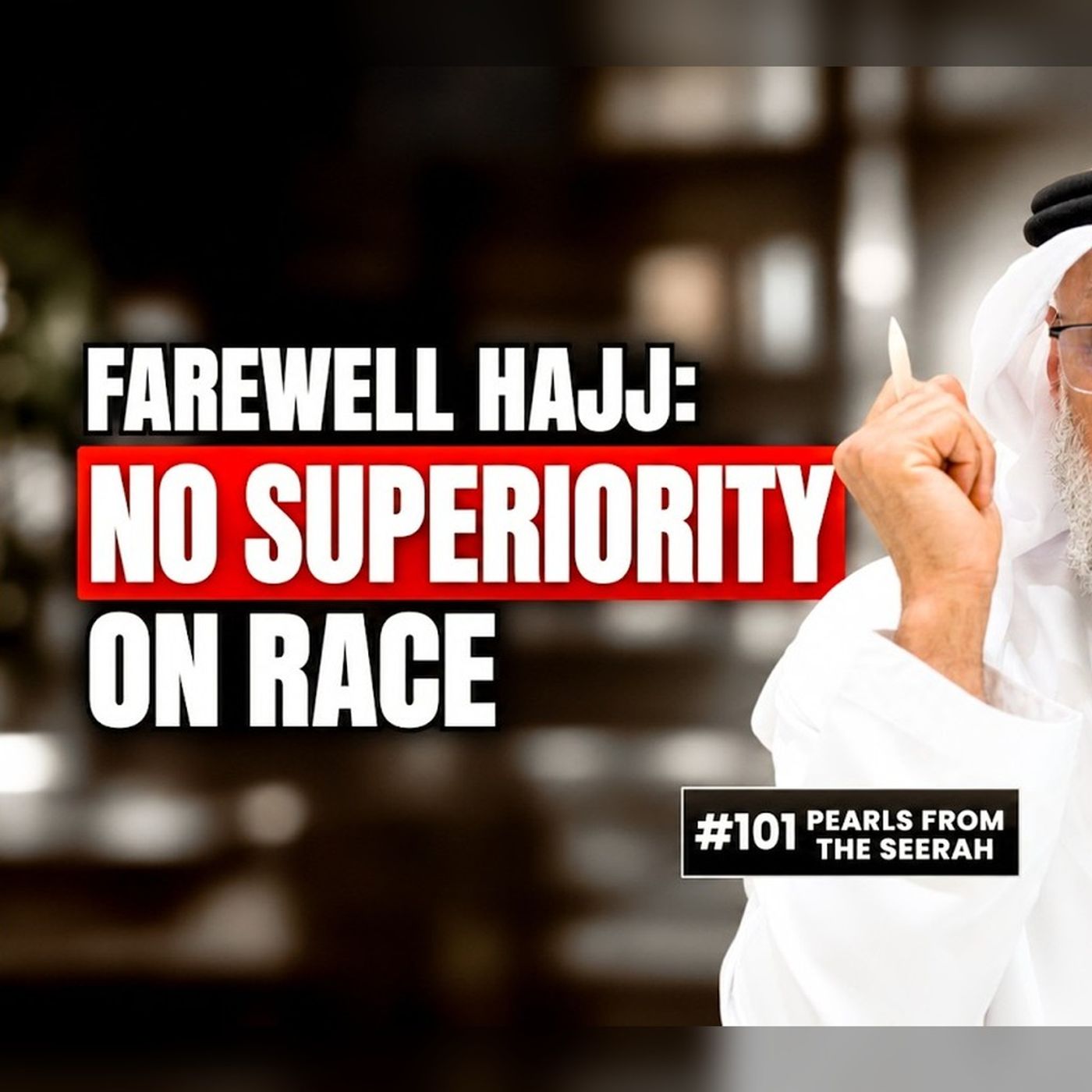 Pearls from the Seerah (101) | Farewell Hajj: No Superiority on Race