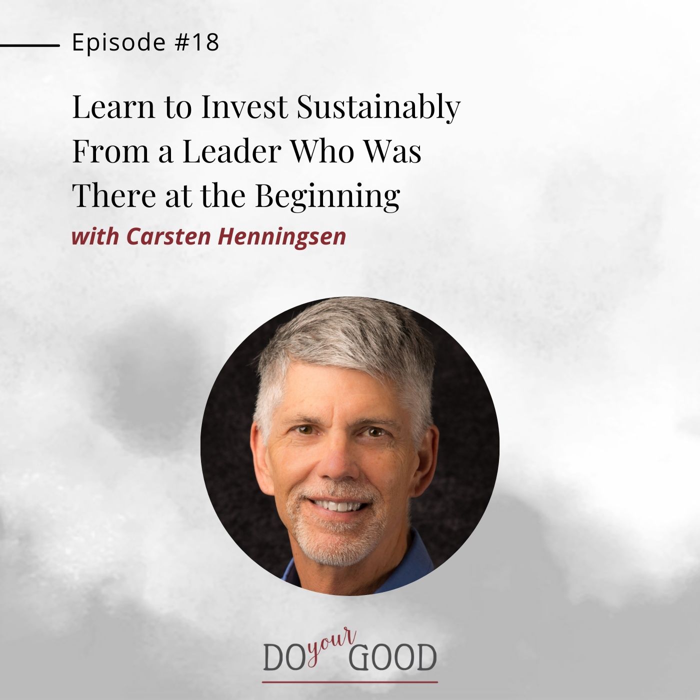 #18 Learn to Invest Sustainably From a Leader Who Was There at the Beginning with Carsten Henningsen, President, Progressive Investment Mana episode artwork