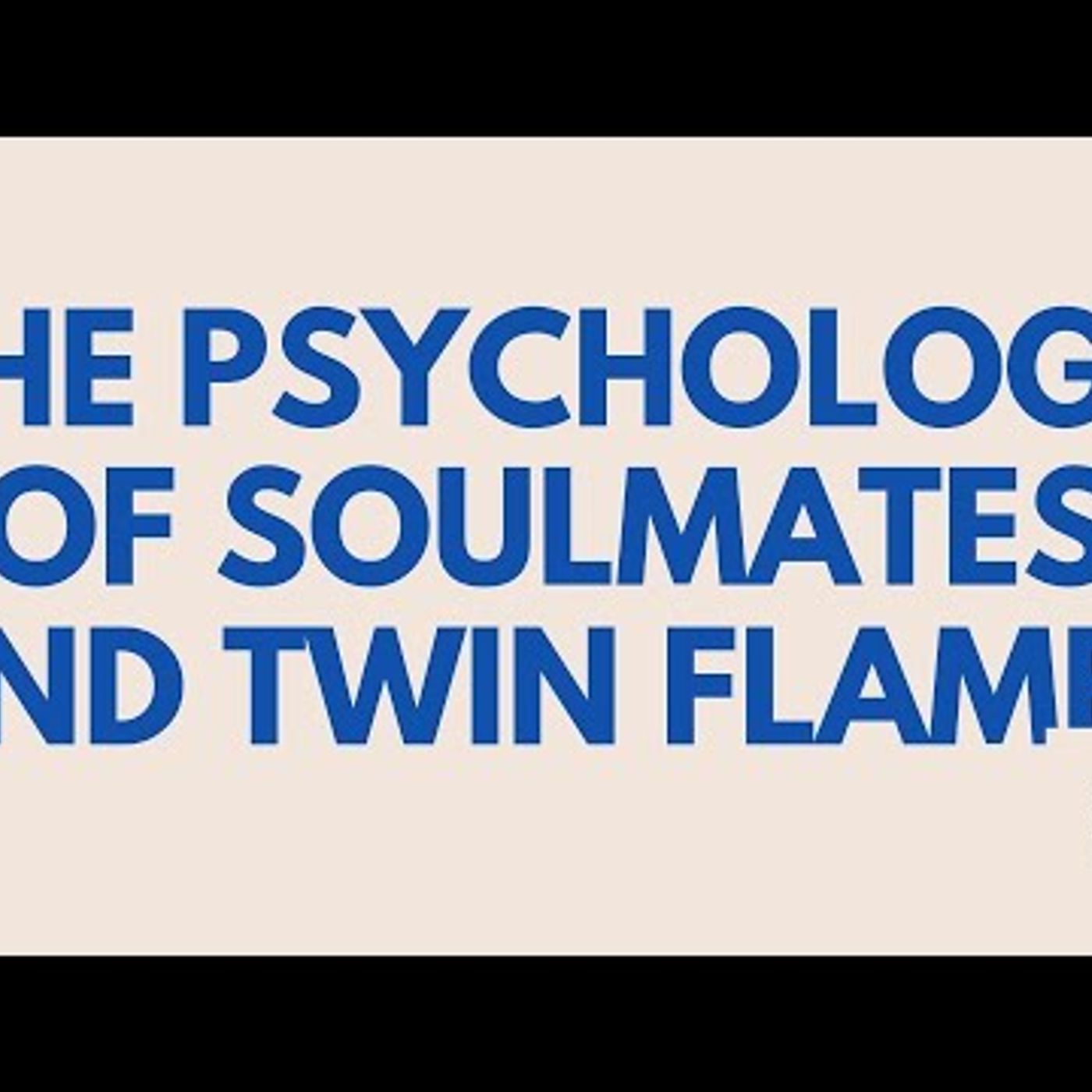 The Psychology of Soulmates and Twin Flames
