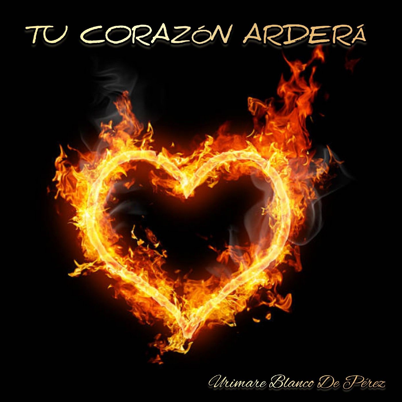 TU CORAZÓN ARDERÁ (TCA)