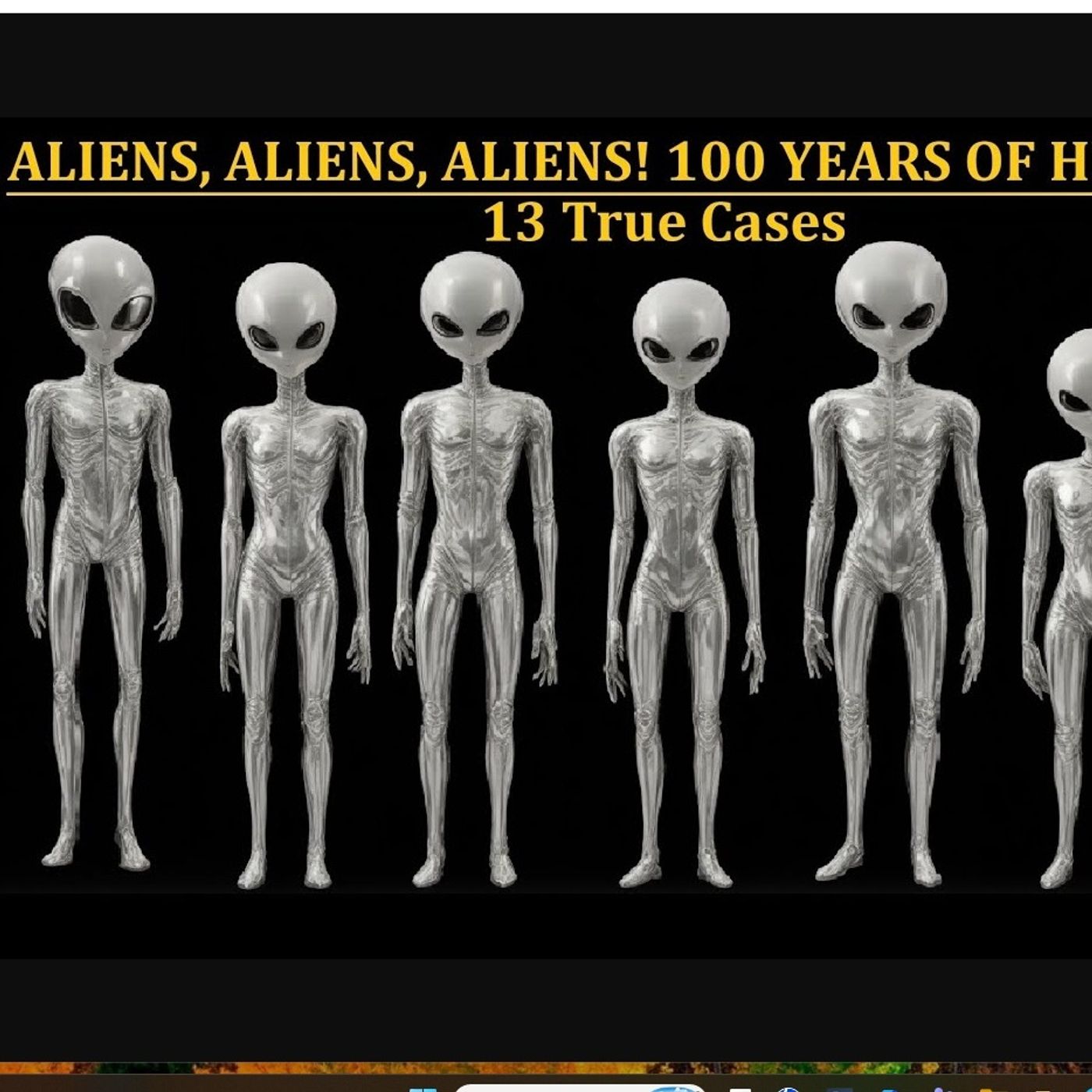 Aliens, Aliens, Aliens! 100 Years of Humanoids: Thirteen True Cases