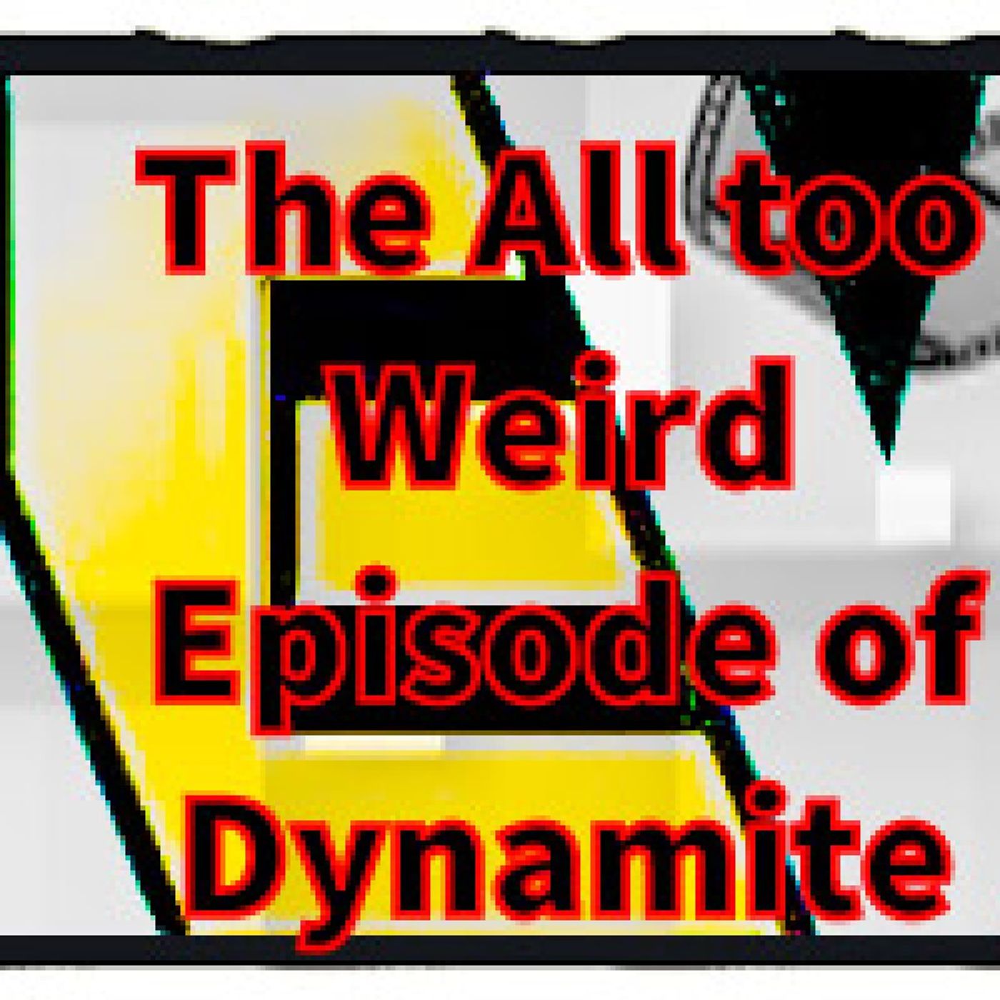The All Too Weird Episode of Dynamite