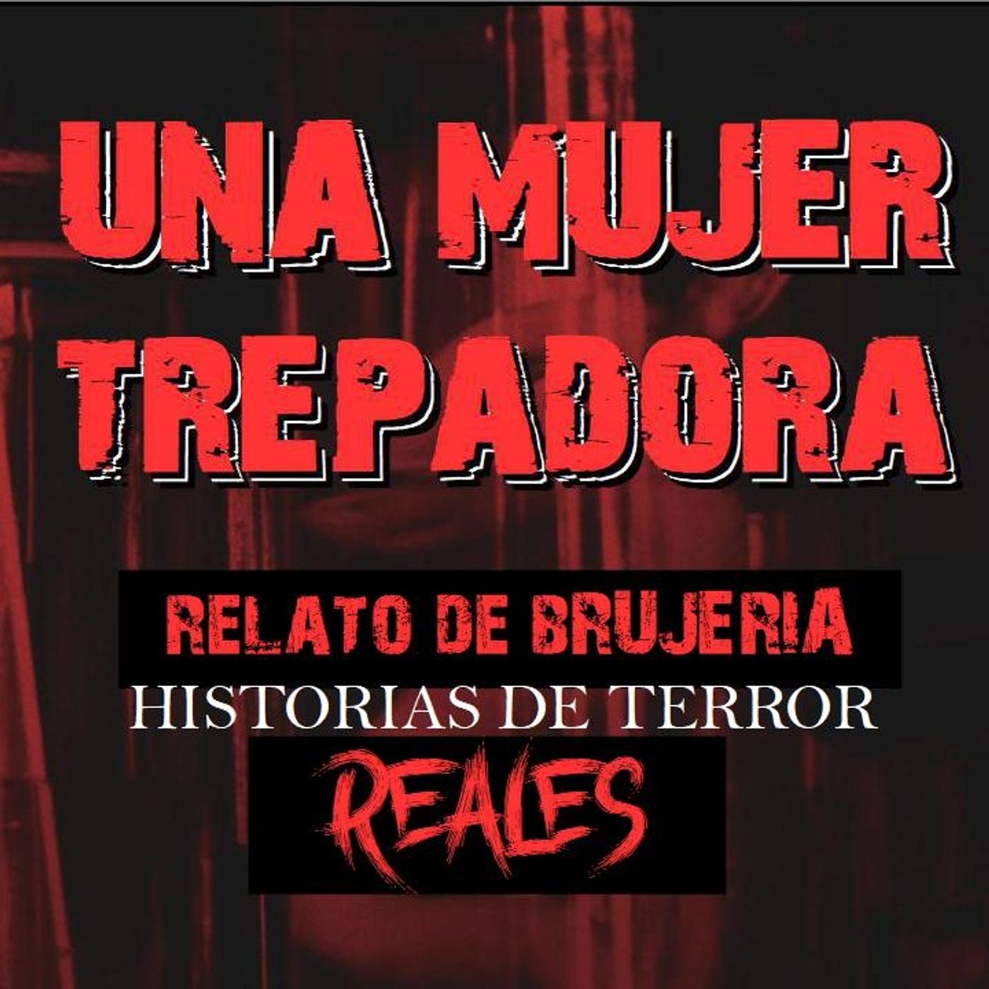 UNA MUJER TREPADORA | RELATO DE BRUJERÍA | Historias de Terror Reales episode artwork