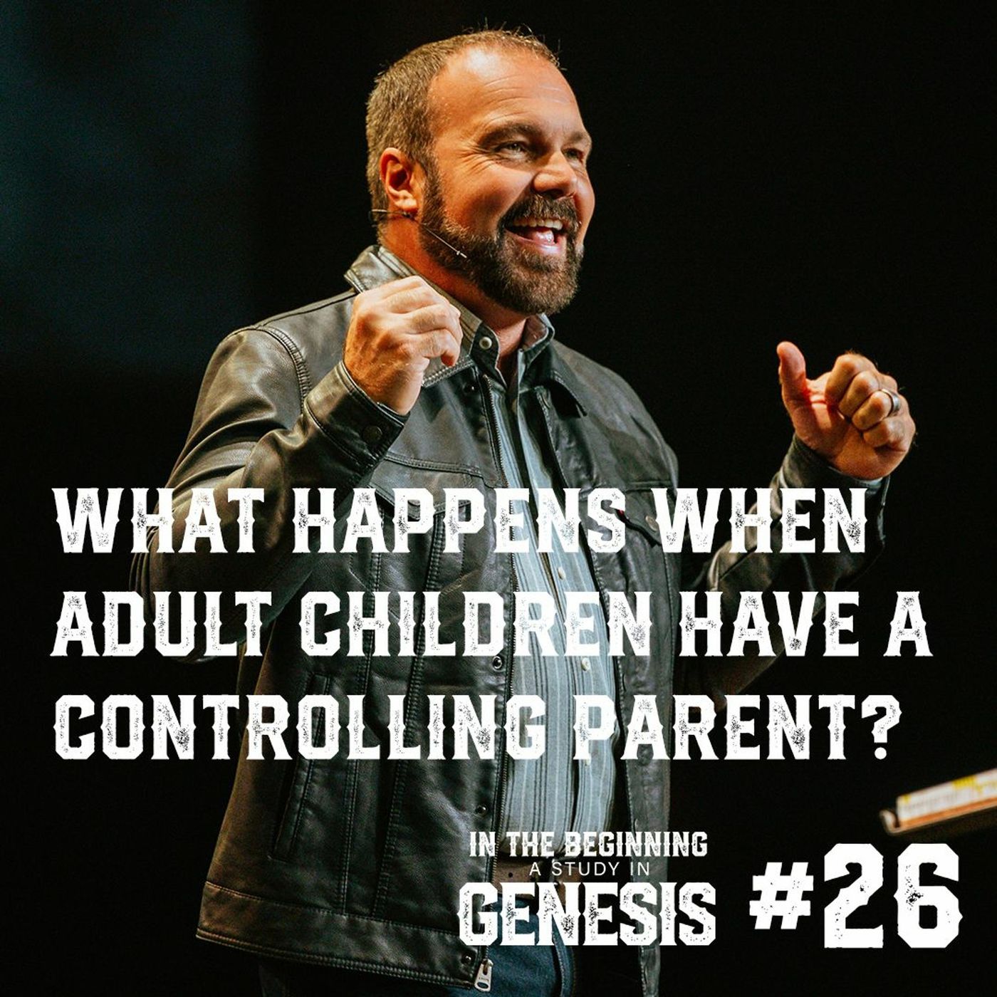 Genesis #26 - What Happens When Adult Children Have A Controlling Parent?