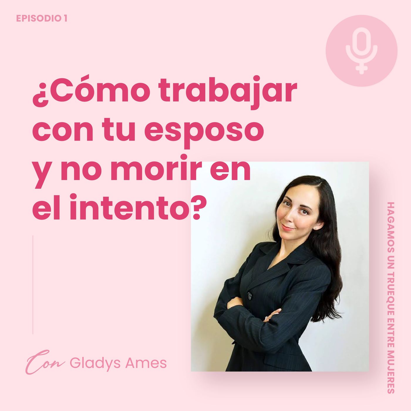 EP1 ٠ ¿Cómo trabajar con tu esposo y no morir en el intento? Con Gladys Ames