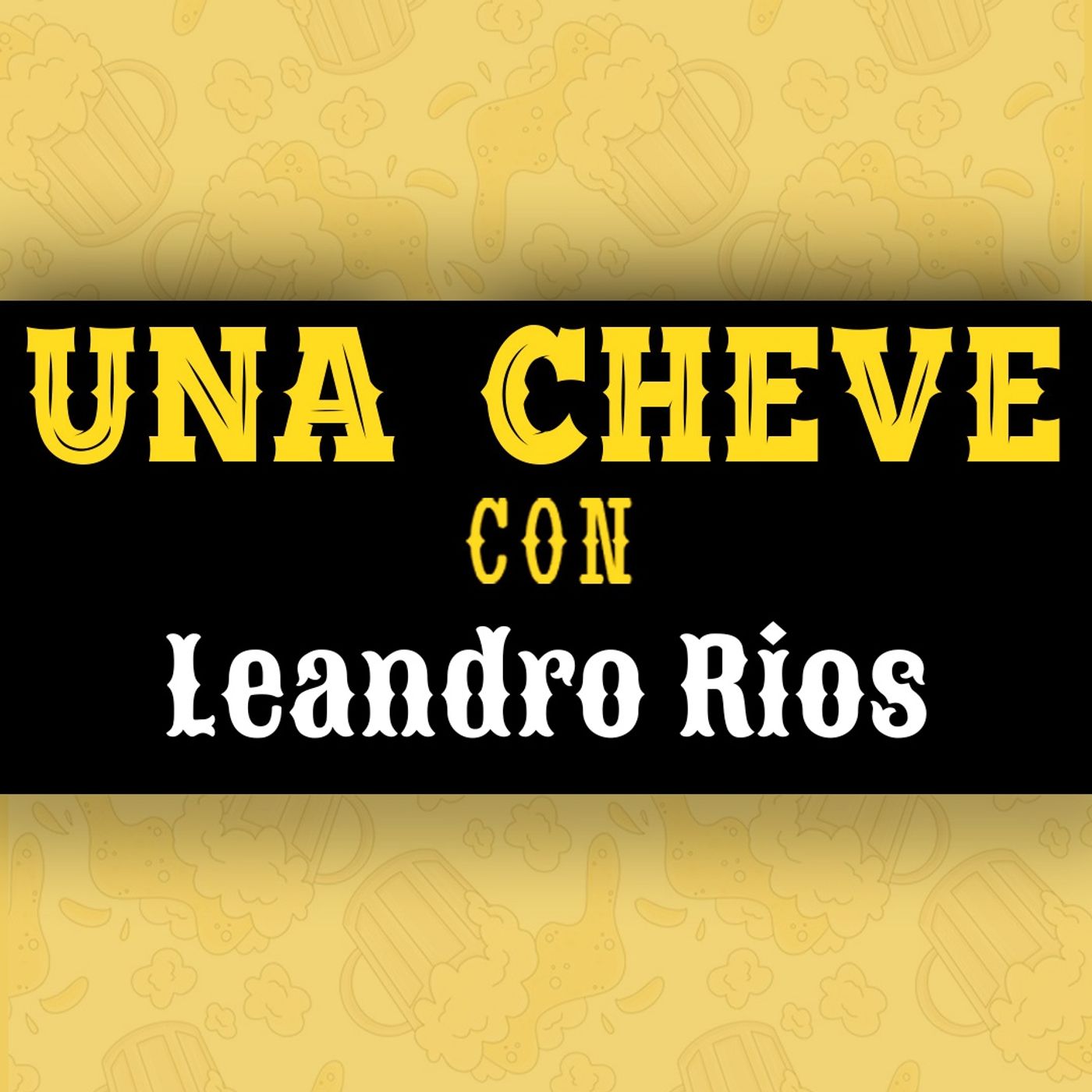 Una Cheve con Leandro Rios T.3 E.144
