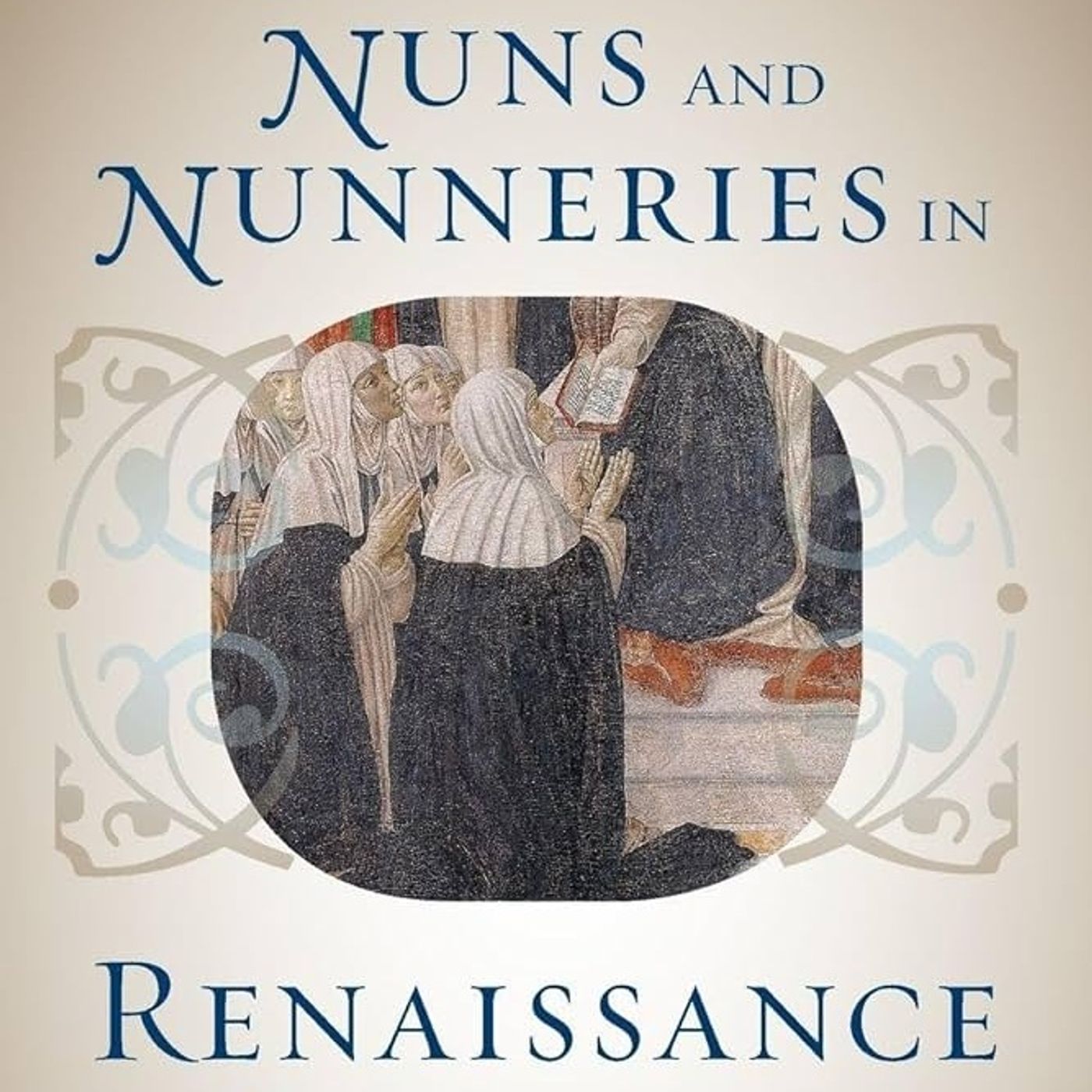 Nuns and Nunneries in Renaissance Florence