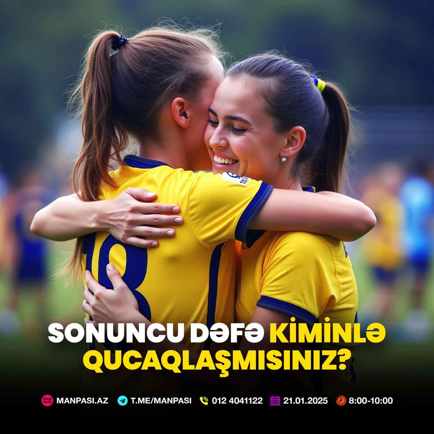 Sonuncu dəfə kiminlə qucaqlaşmısınız? 21.01.2025