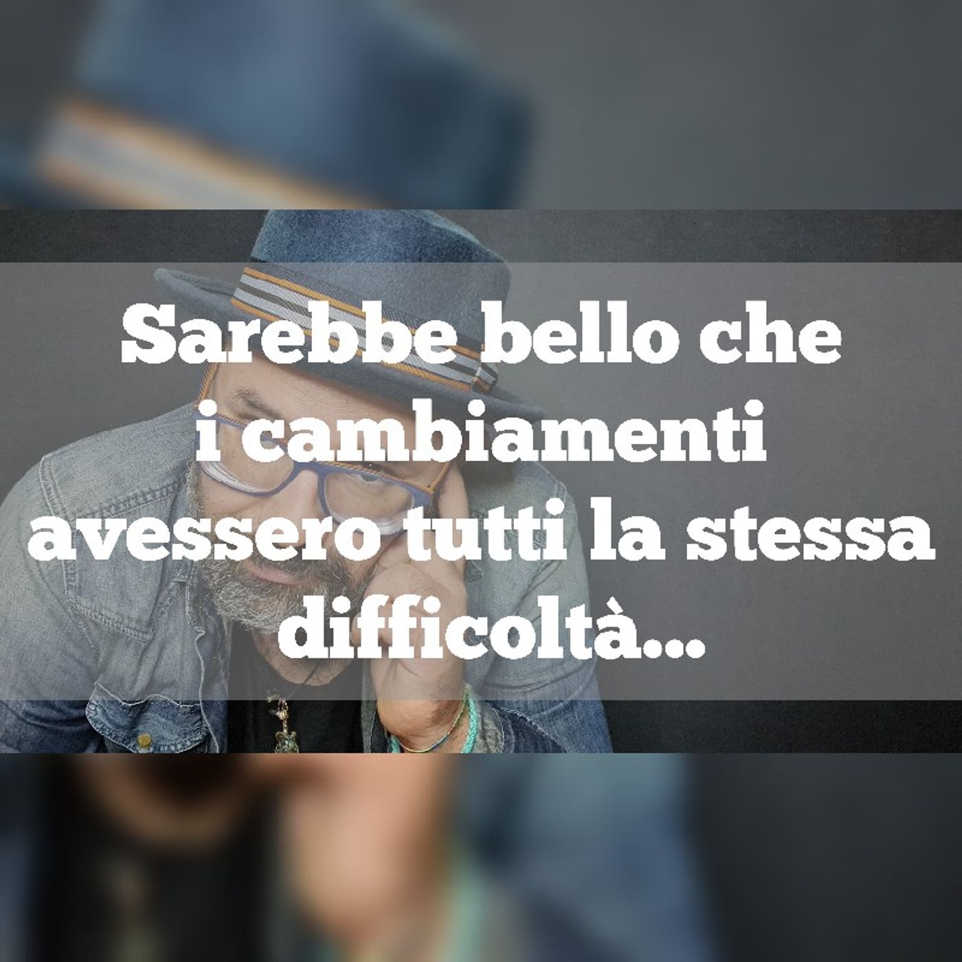 Episodio 1142 - Sarebbe bello che i cambiamenti avessero tutti la stessa difficoltà... episode artwork