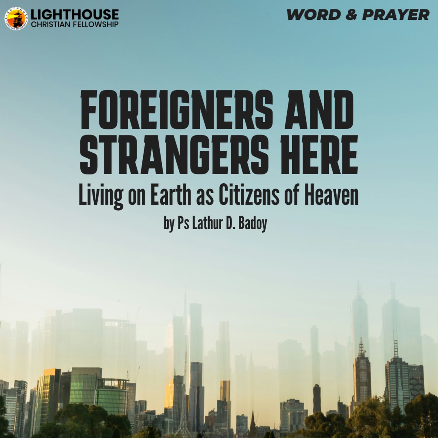 FOREIGNERS AND STRANGERS HERE: Living on Earth as Citizens of Heaven by Ps Lathur Badoy
