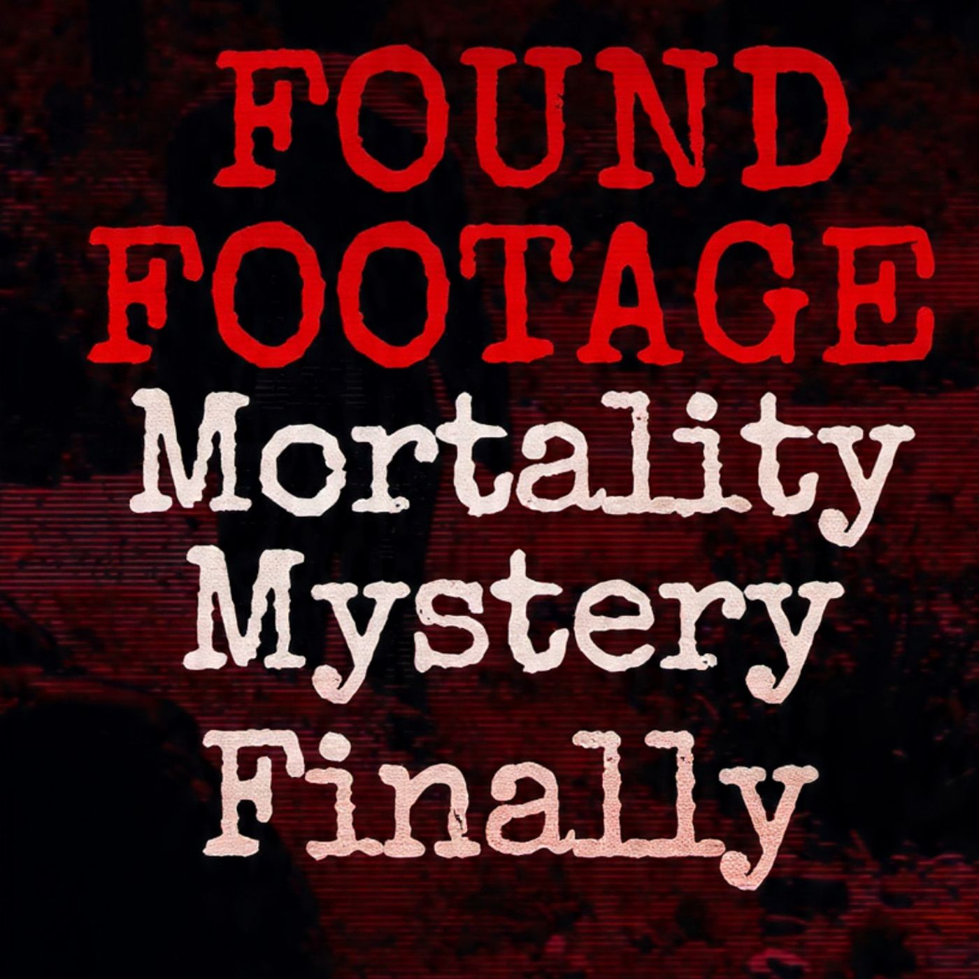 FOUND-FOOTAGE-Mortality-Mystery-Finally episode artwork