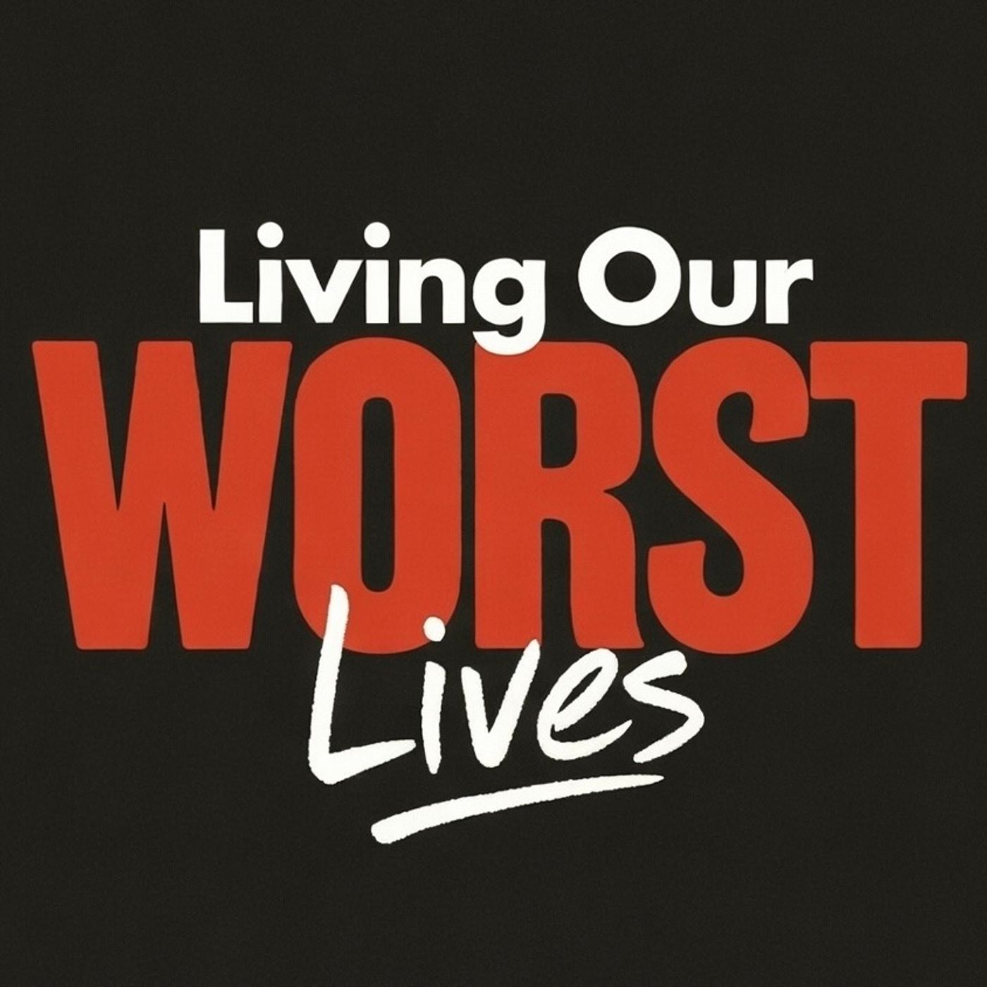Living Our WORST Lives
