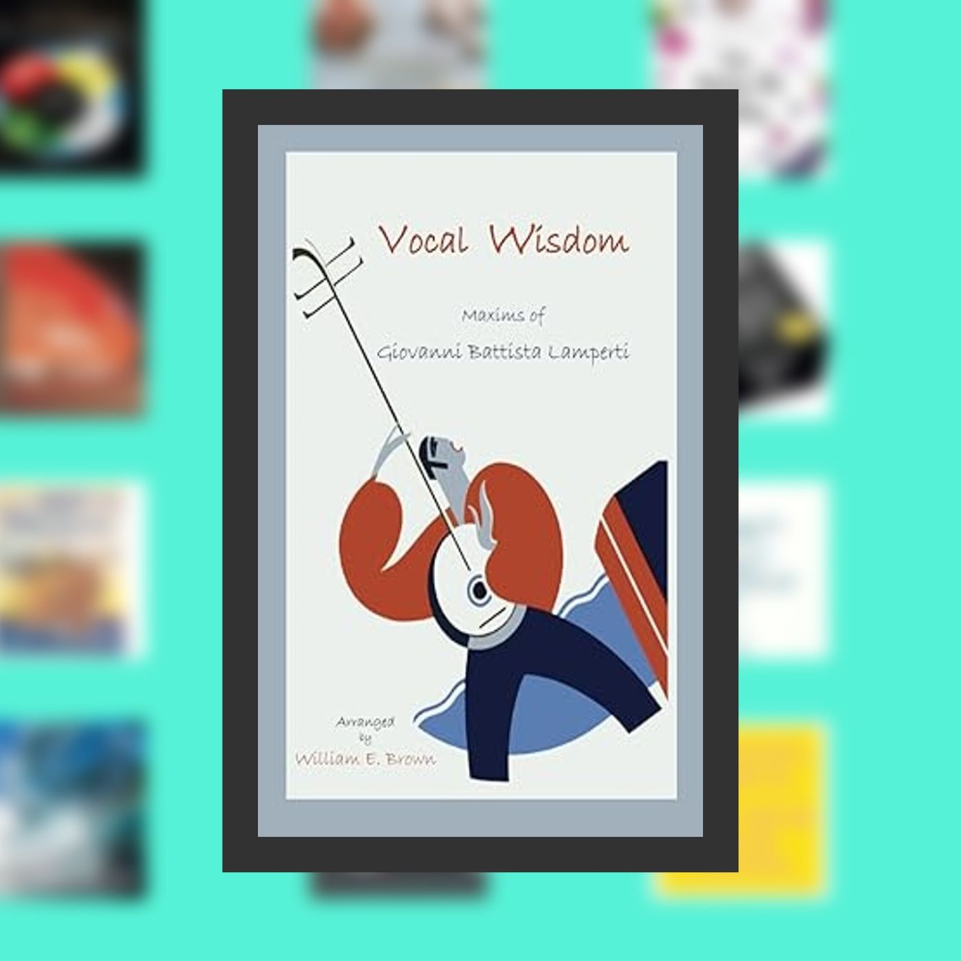 Online Read Ebook Vocal Wisdom: Maxims of Giovanni Battista Lamperti By  Giovanni B. Lamperti (Author),  Full Episode episode artwork