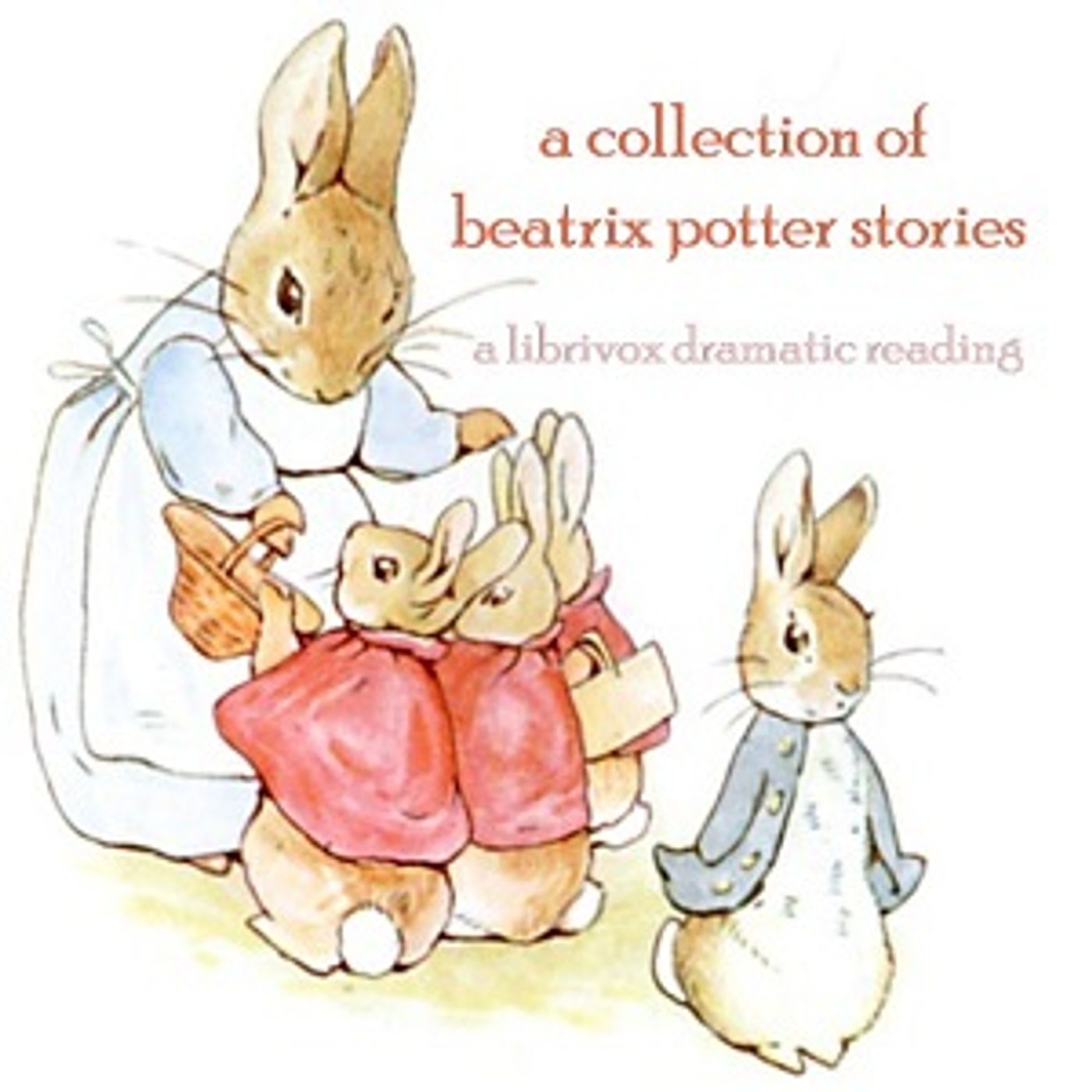 Collection of Beatrix Potter Stories (Version 2 Dramatic Reading), A by Beatrix Potter (1866 - 1943)
