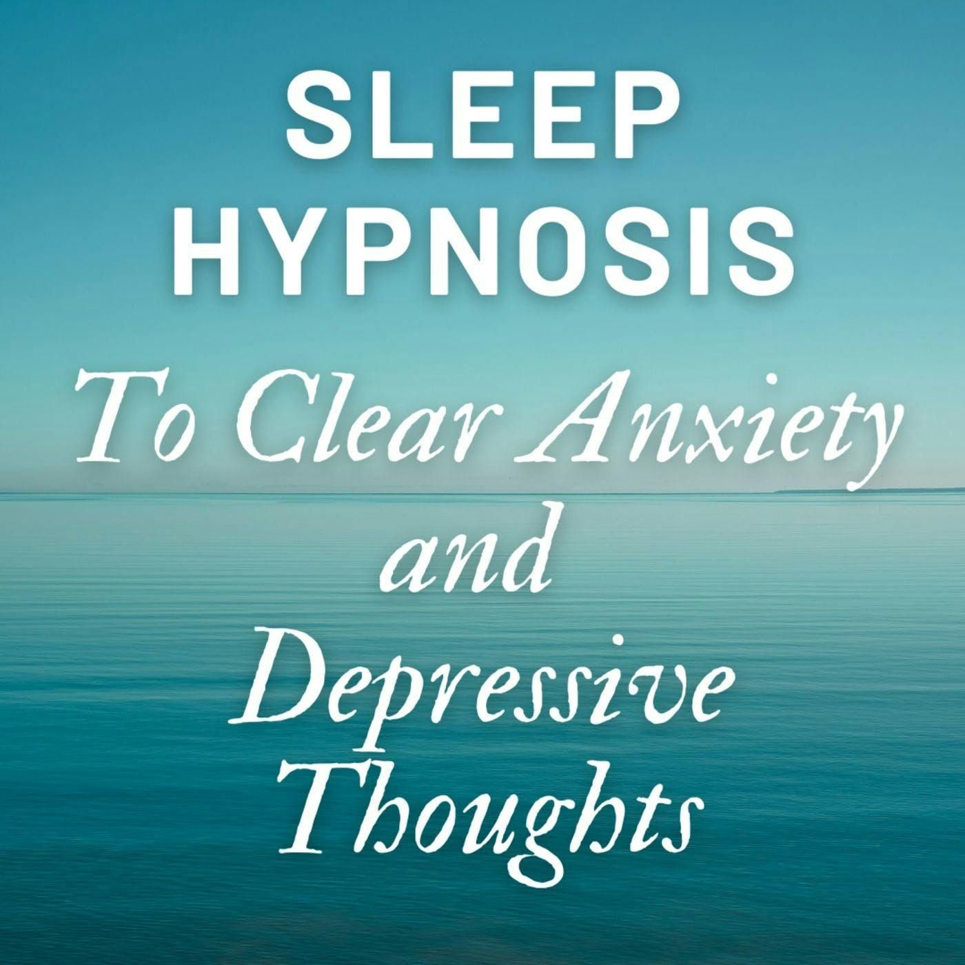 Sleep Hypnosis To Clear Anxiety and Depressive Thoughts episode artwork