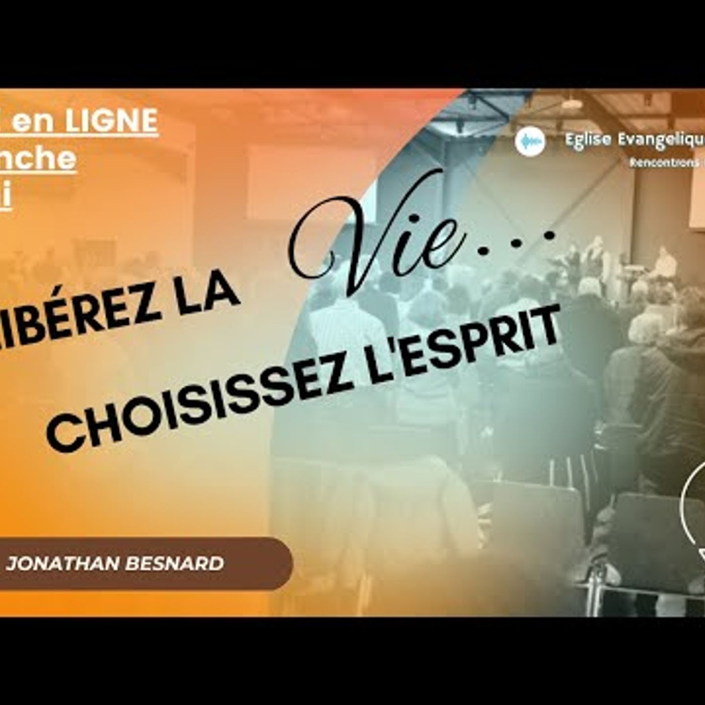 Eglise Évangélique de Caen - Libérez la vie. Choisissez l'Esprit - Jonathan BESNARD