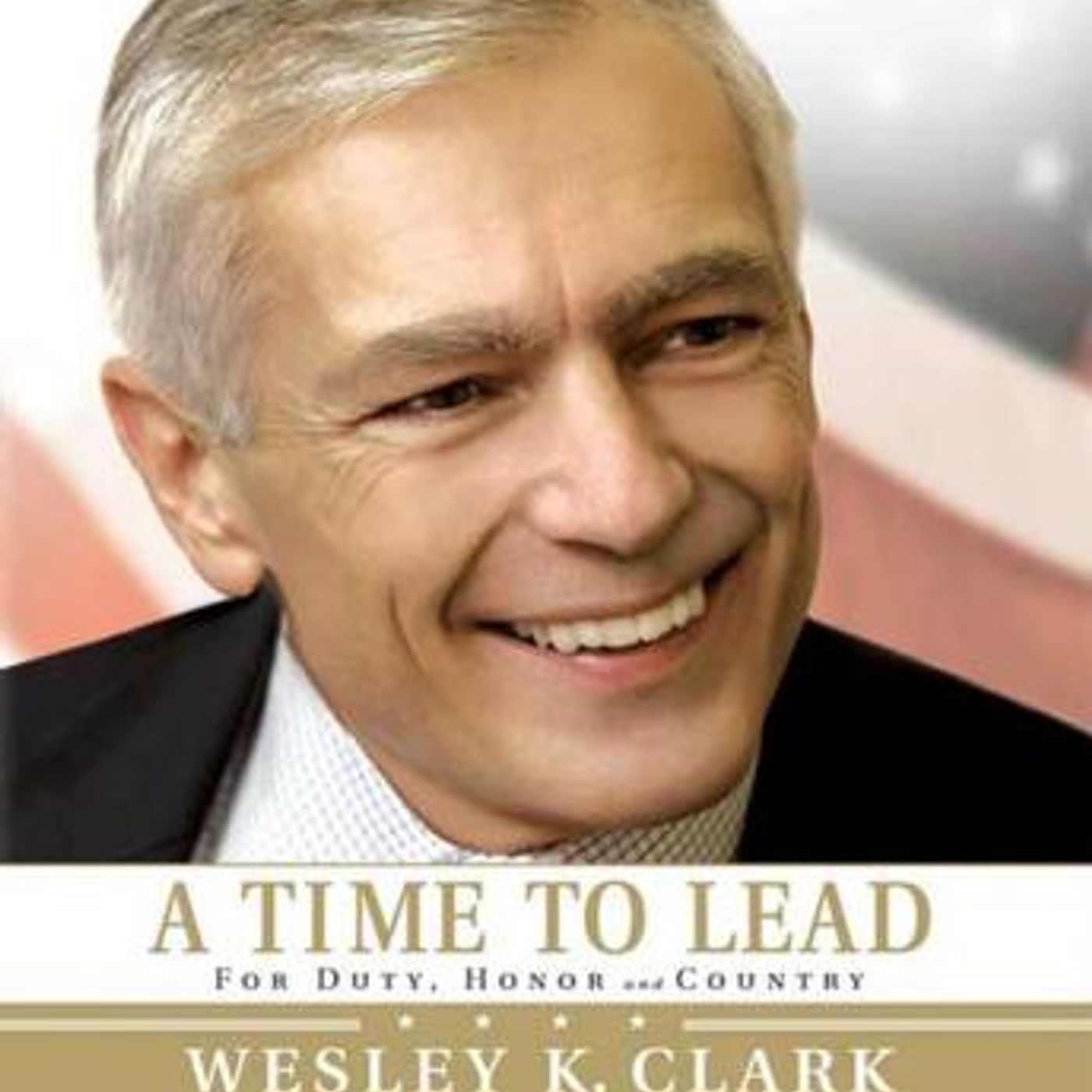 A Time to Lead: For Duty, Honor and Country by Wesley K. Clark episode artwork