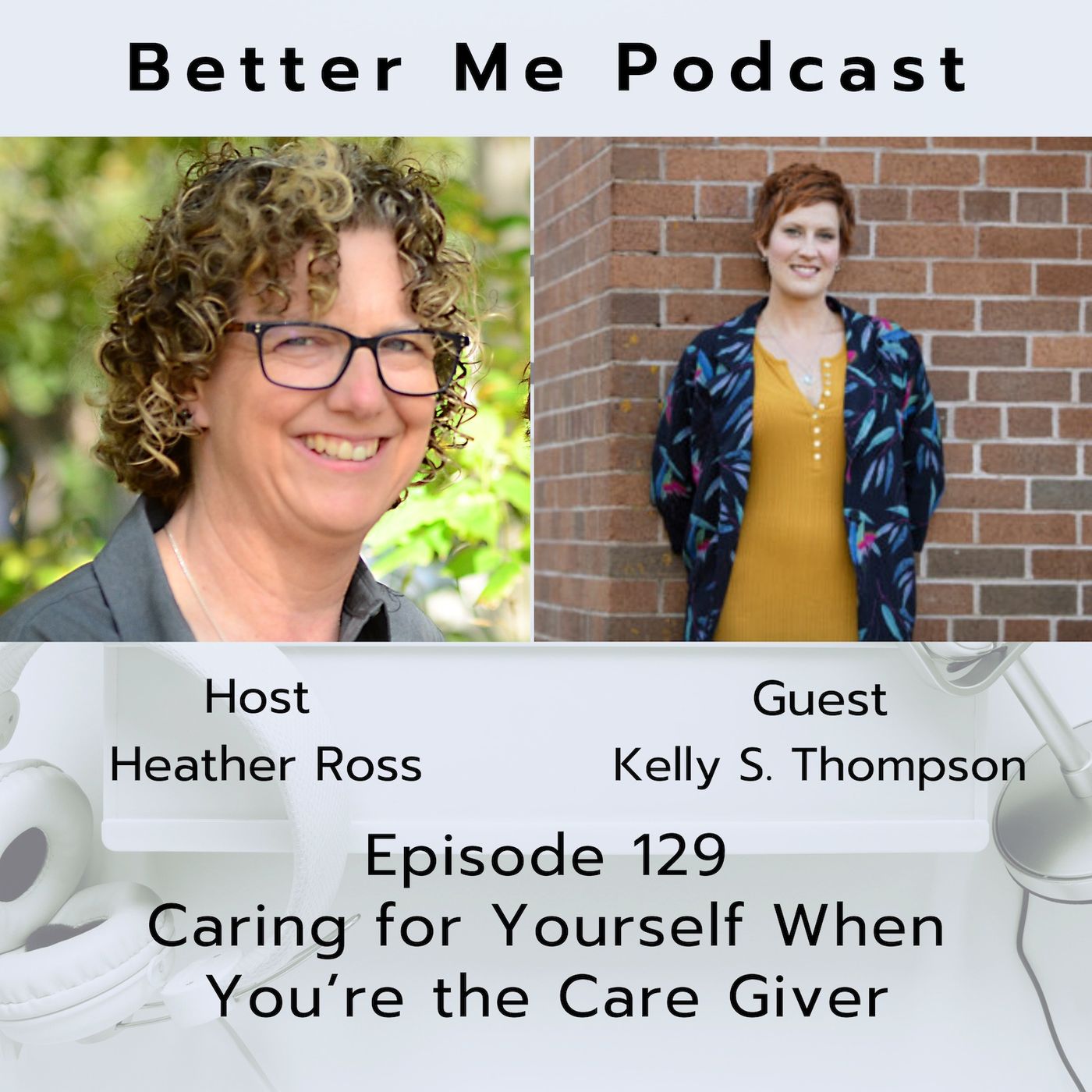 EP 129 Caring For Yourself When You're the Caregiver (with guest Kelly S. Thompson)