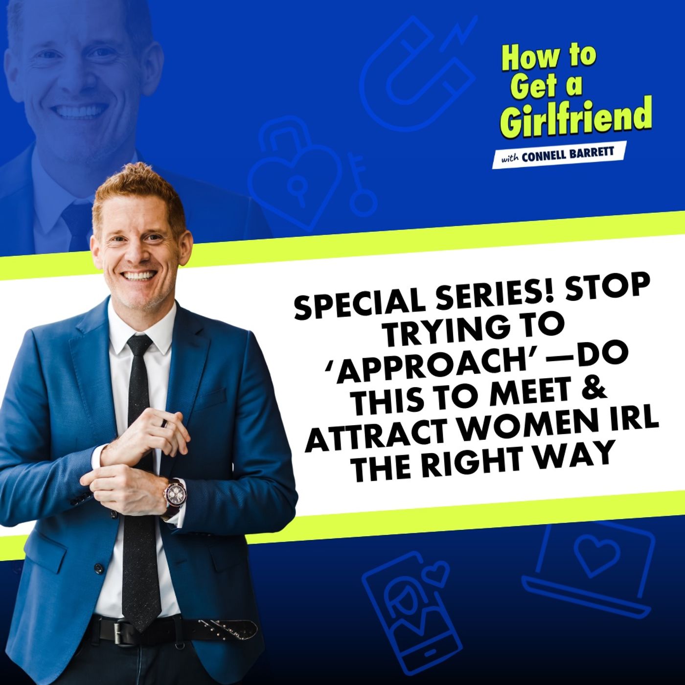 Special Series! Stop Trying to ‘Approach’—Do THIS to Meet & Attract Women IRL the Right Way (Part 1 of 4) by Connell Barrett