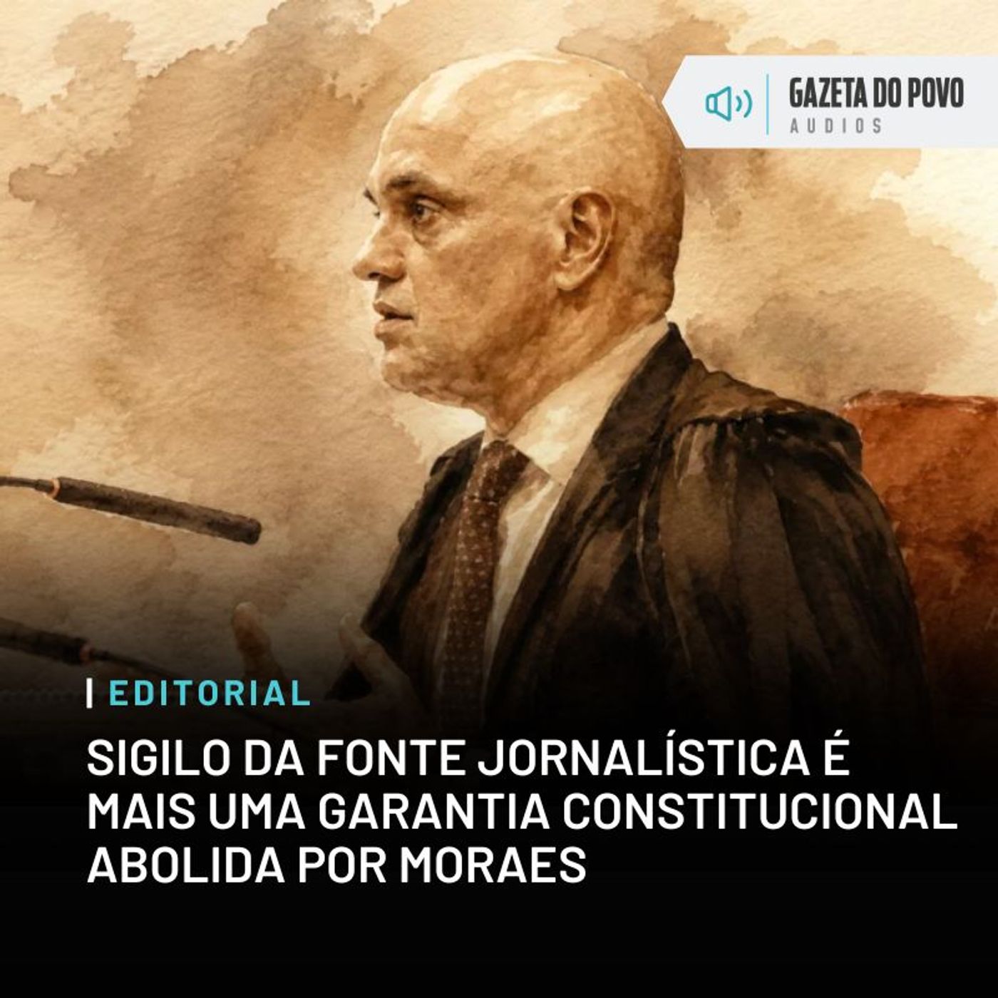 Editorial: Sigilo da fonte jornalística é mais uma garantia constitucional abolida por Moraes episode artwork