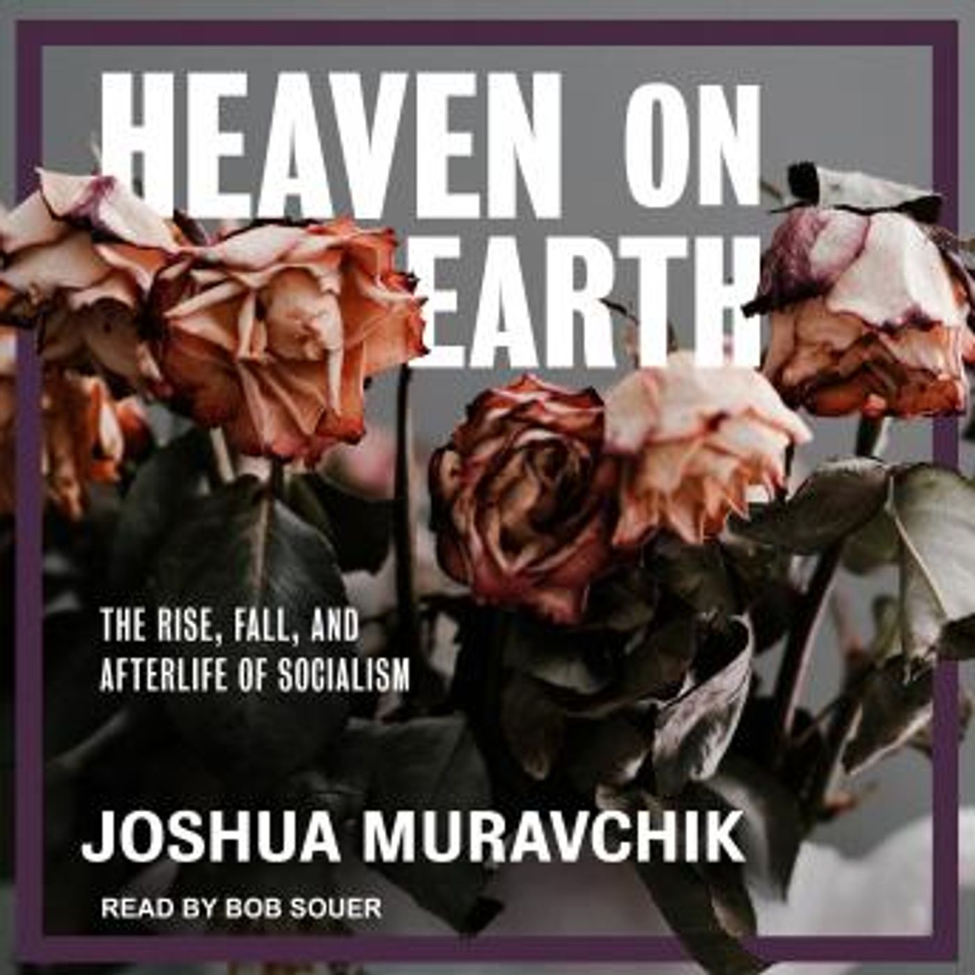Heaven on Earth: The Rise, Fall, and Afterlife of Socialism by Joshua Muravchik episode artwork