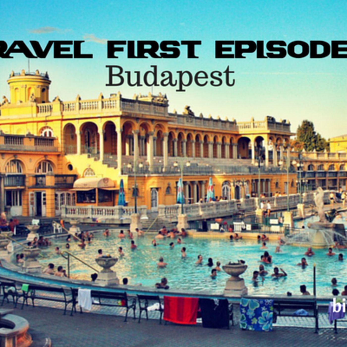 10: Travel First withAlex First & Chris Coleman - Budapest - Hungary's Capital and stunning.