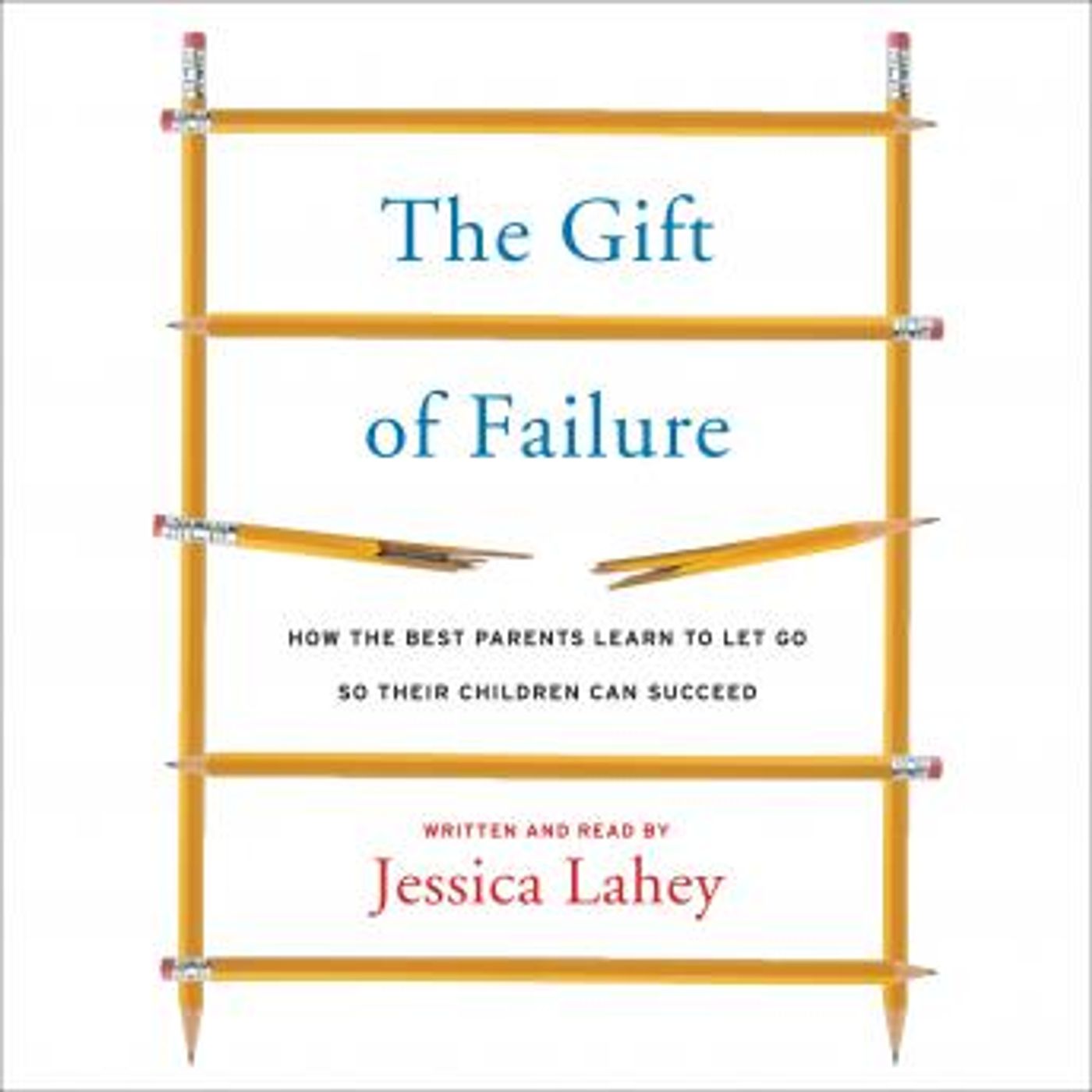 The Gift of Failure: How the Best Parents Learn to Let Go So Their Children Can Succeed by Jessica Lahey episode artwork