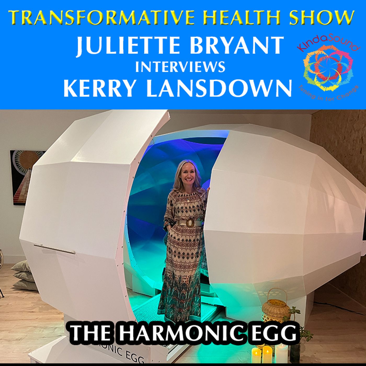 The Harmonic Egg - Transformative Health with Juliette Bryant & Kerry Lansdown