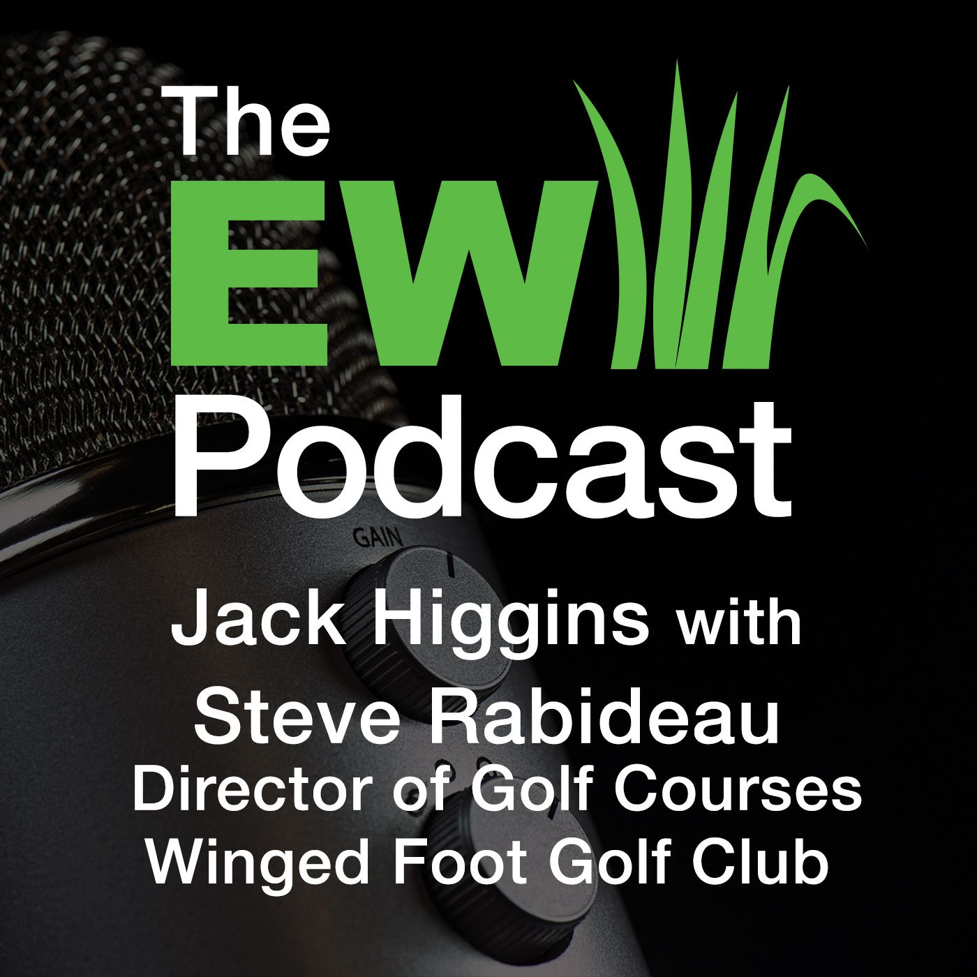 EW Podcast - Jack Higgins with Stephen Rabideau of Winged Foot Golf Club