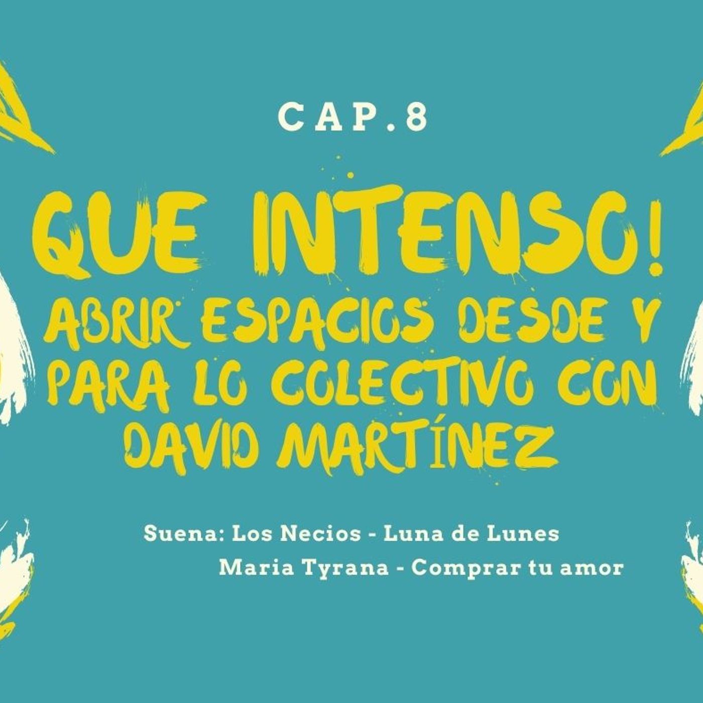 Qué Intenso! Cap. 8 - Abrir espacios desde y para lo colectivo con David Martínez