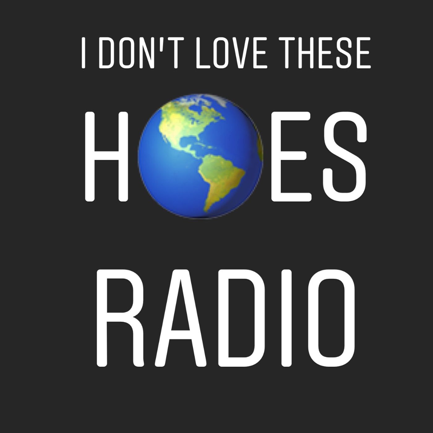 I Don’t Love These H**** Radio