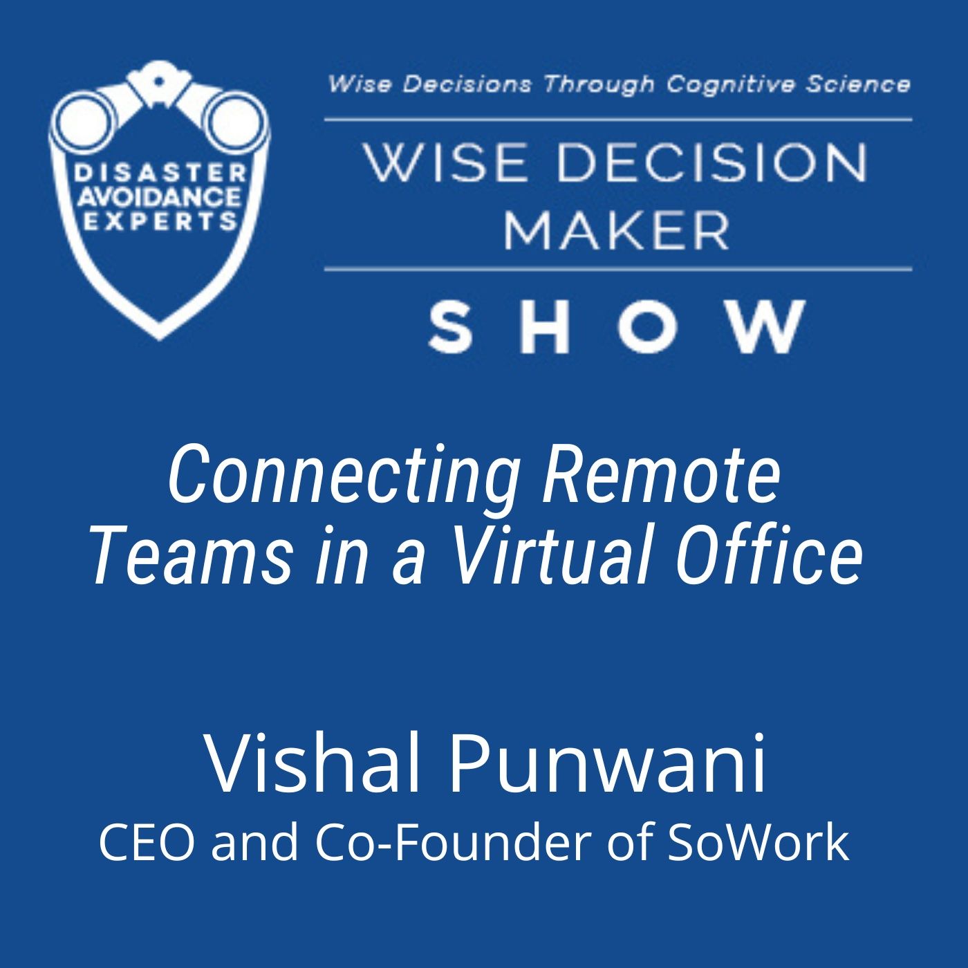 #227: Connecting Remote Teams in a Virtual Office: Vishal Punwani, CEO and Co-Founder of SoWork