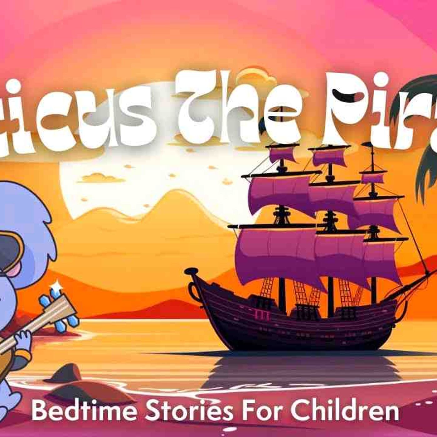 Best Bedtime Stories For Kids I Atticus The Pirate _ Stories to Help Kids Sleep Better episode artwork