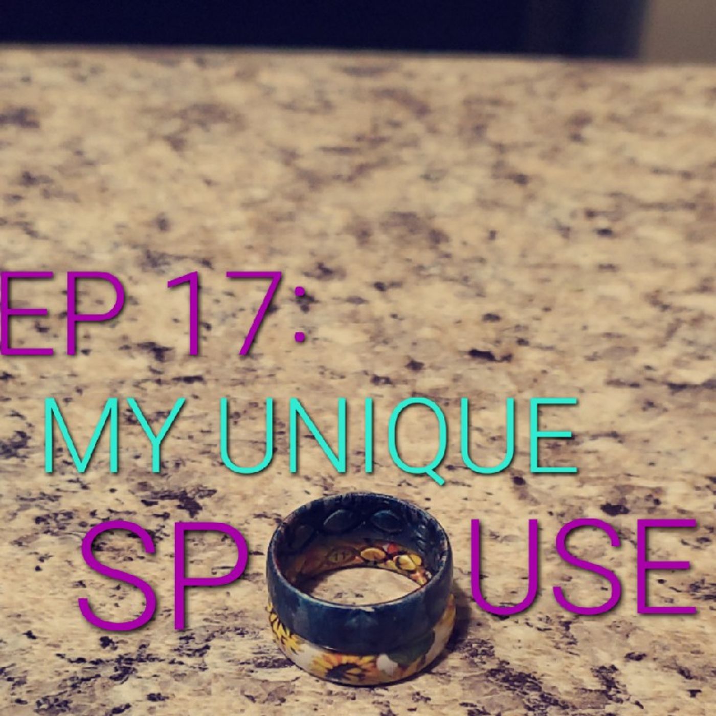 EP 17: My Unique Spouse
