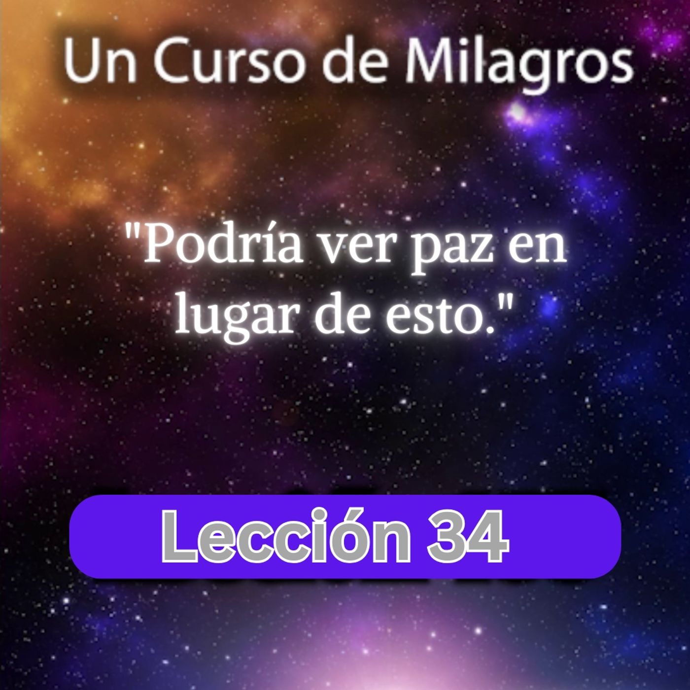 LECCIÓN 34 - Podría ver paz en lugar de esto. Libro de Ejercicios. Un Curso de Milagros (con fondo musical) episode artwork