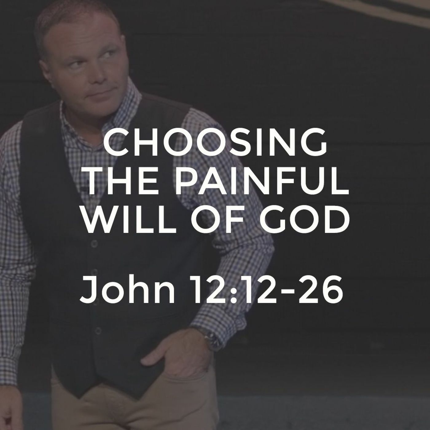 John #26 - Choosing The Painful Will of God