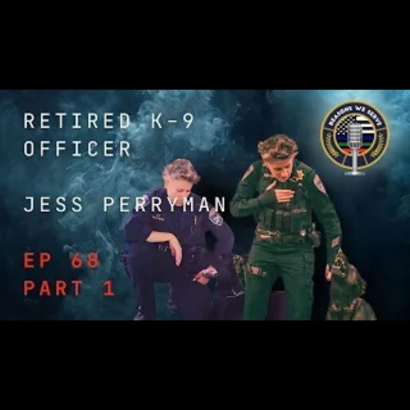 Episode 68 Part 1 retired Hayward Police Department K9 Officer Jess Perryman