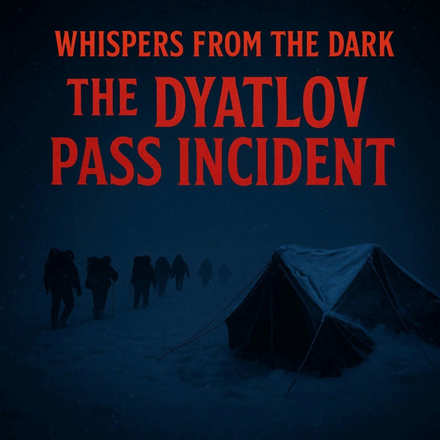 117: Whispers from the Dark: Dyatlov Pass – Russia’s Unsolved Mountain Mystery & Chilling Deaths of 1959