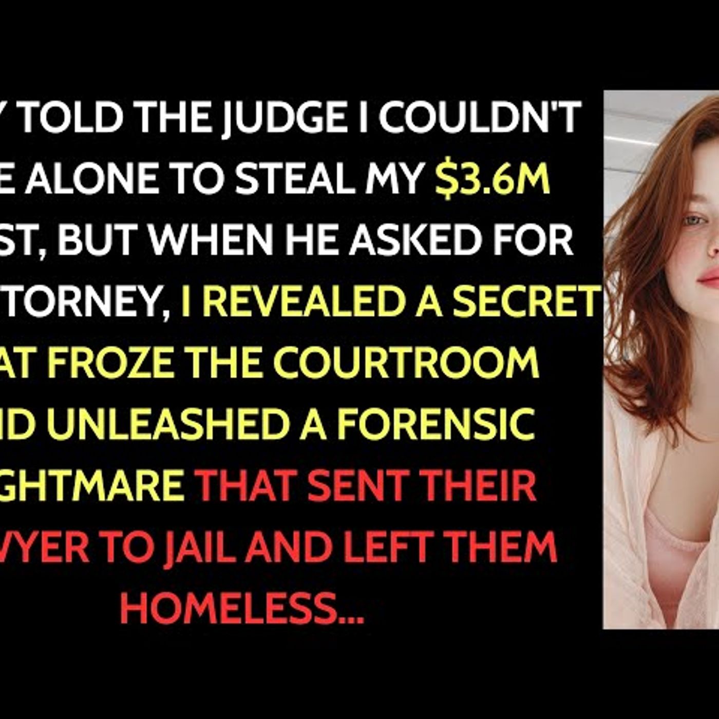 At the $3.6M hearing, they said, “You can't live alone.” When judge asked my lawyer’s name, I said…. episode artwork