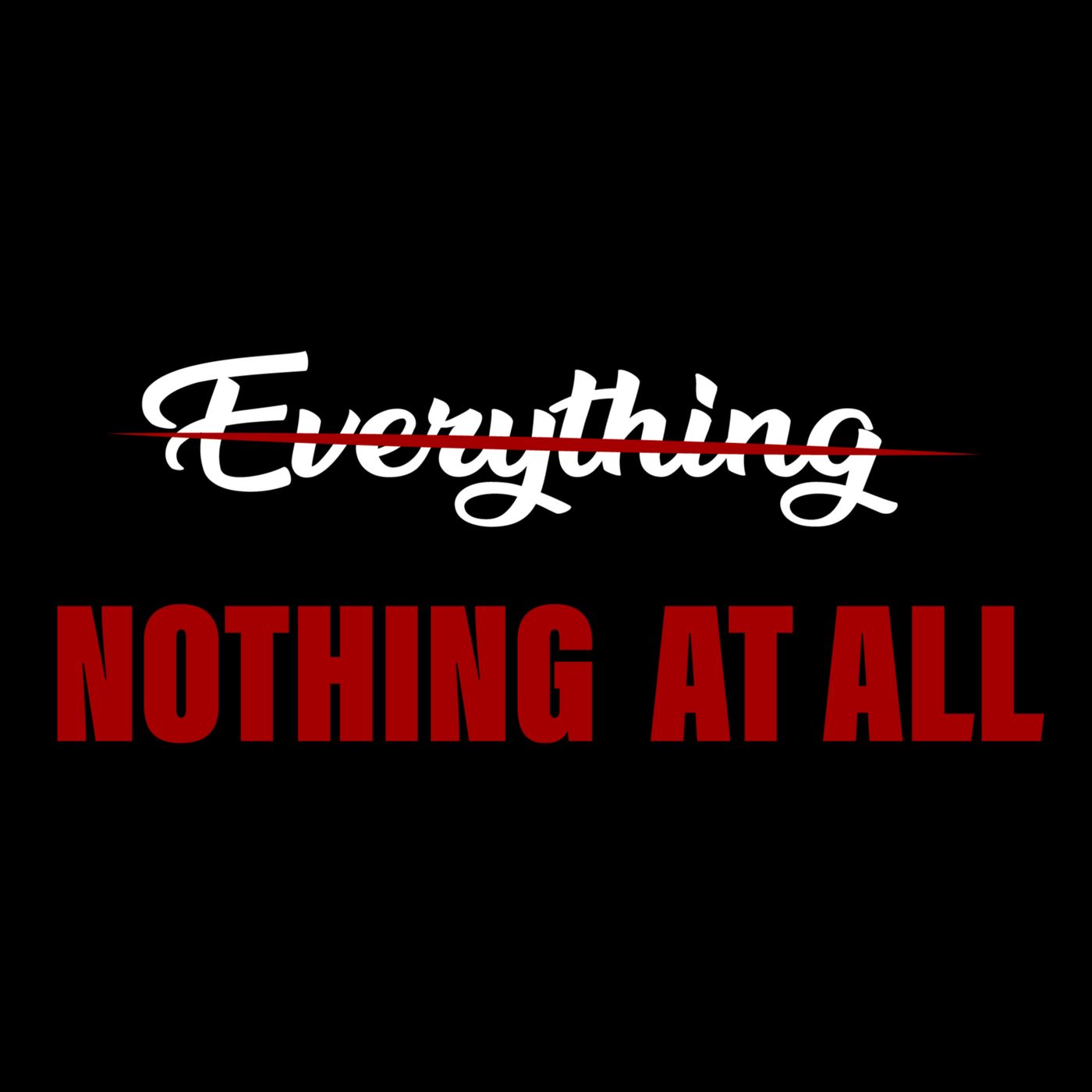 Everything and Nothing at All