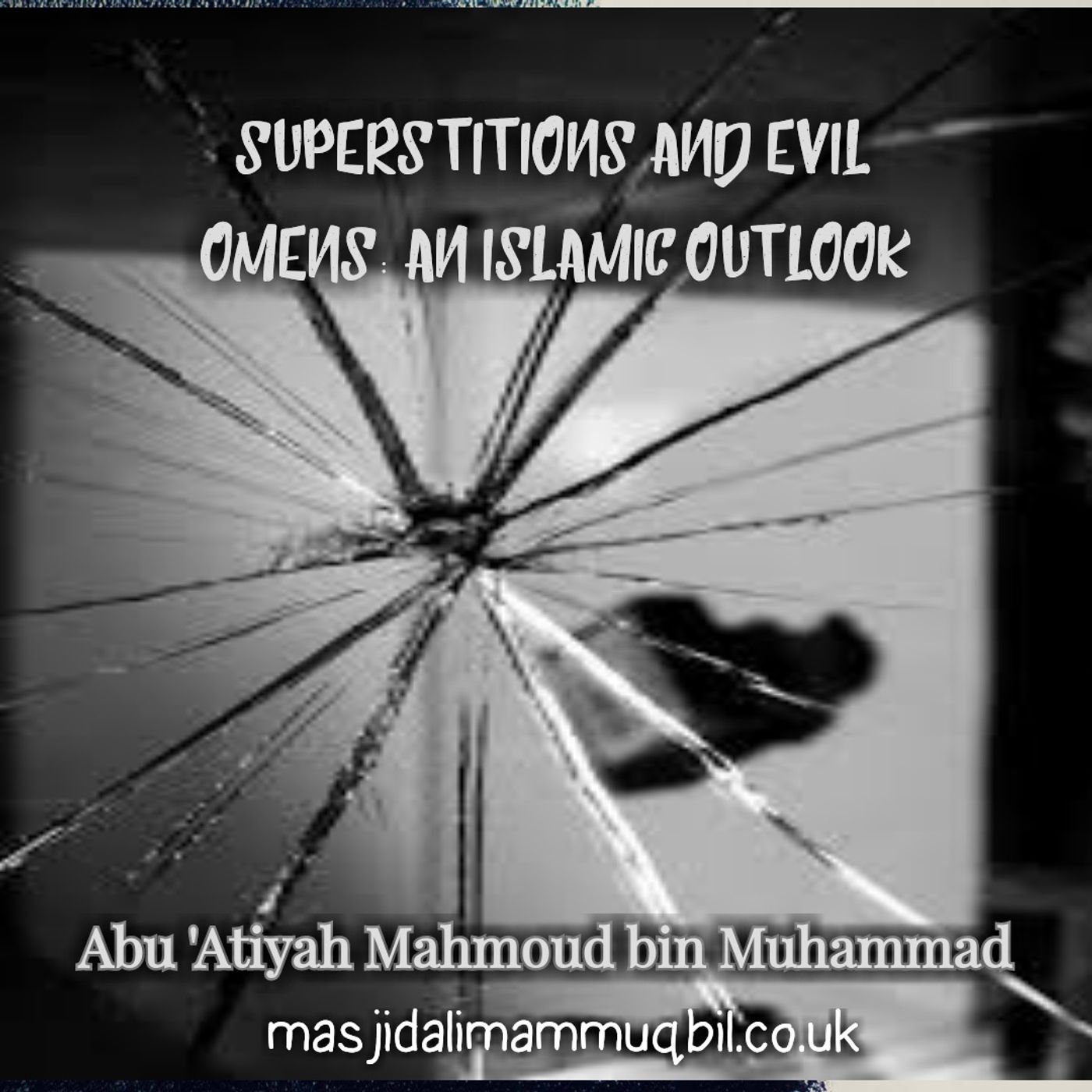 Superstitions and Evil Omens: An Islamic Outlook | Abu 'Atiyah Mahmoud bin Muhammad episode artwork