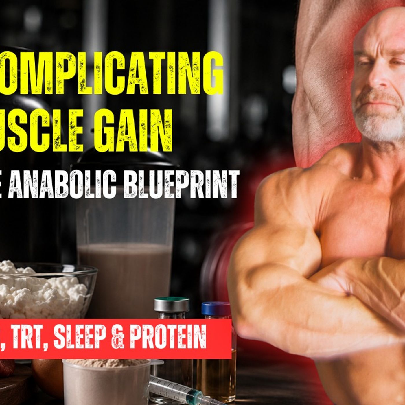 Overcomplicating Muscle Gain: The Simple Anabolic Blueprint (Peptides, TRT, Sleep & Protein) episode artwork