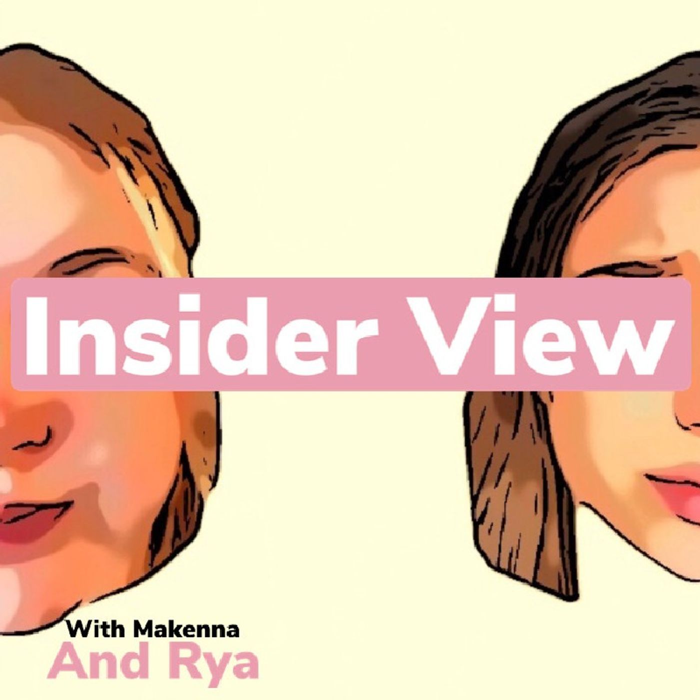 Insider View with Makenna and Rya