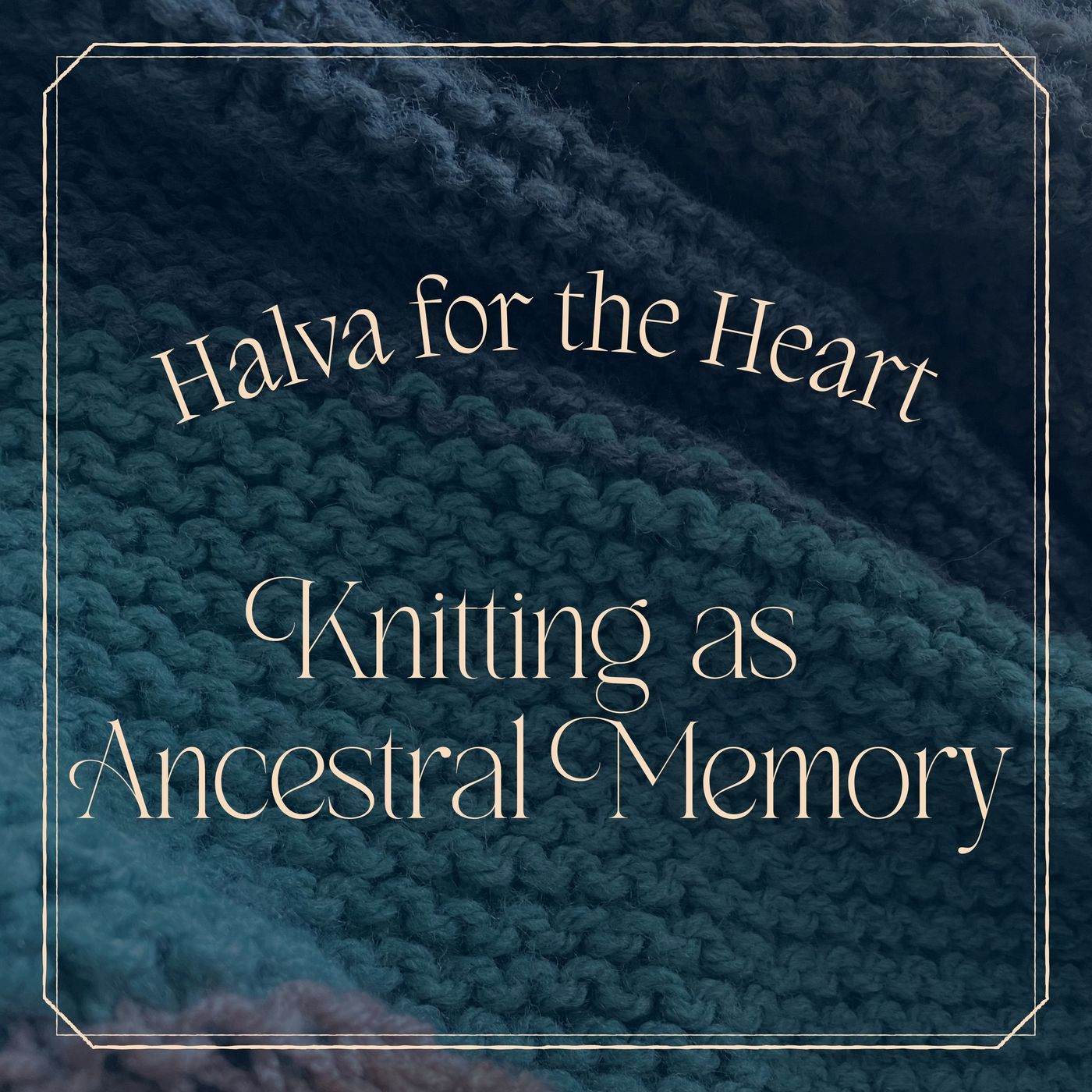 Knitting as Ancestral Memory: Grief, Yarn, and Hands That Remember episode artwork