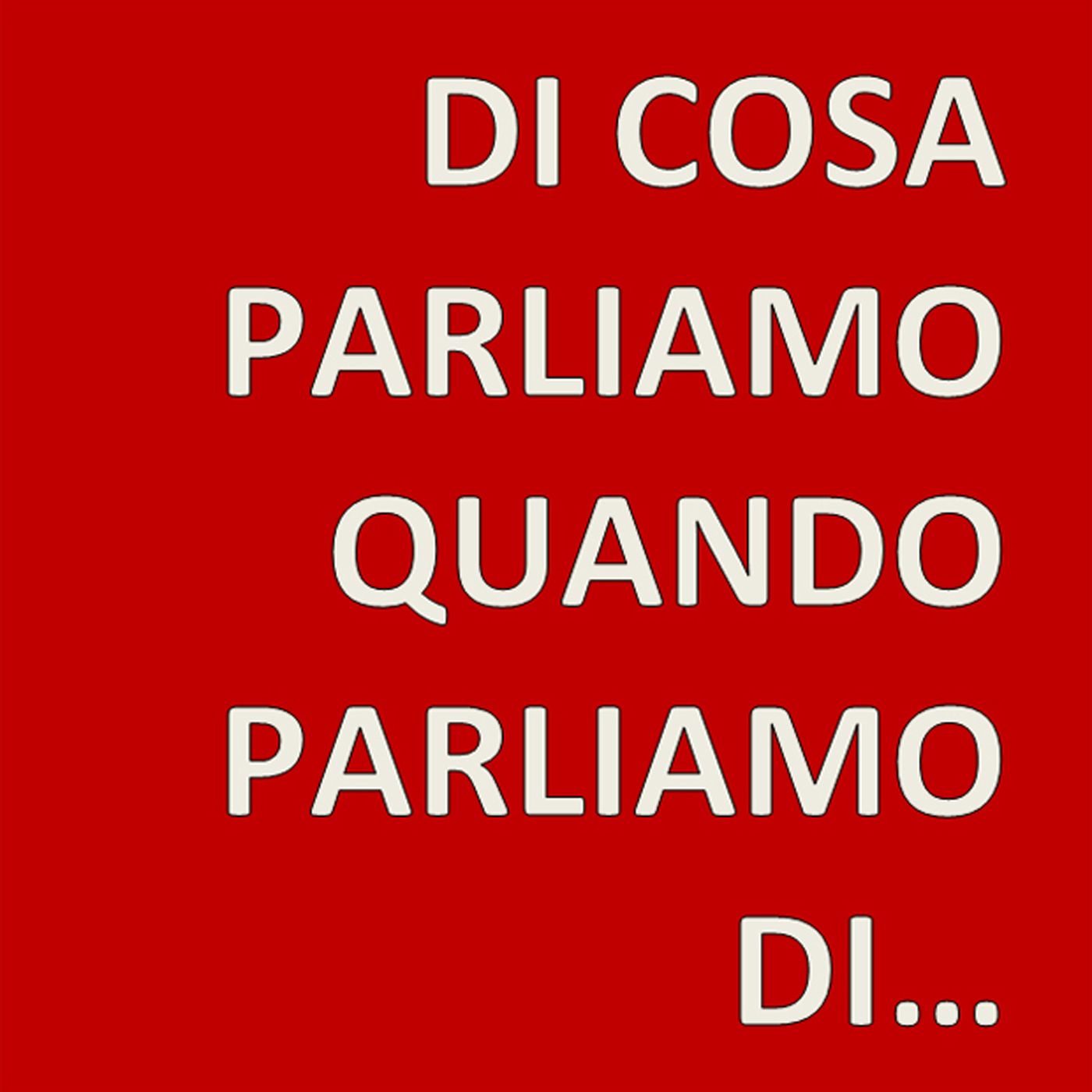 Di cosa parliamo quando parliamo di...